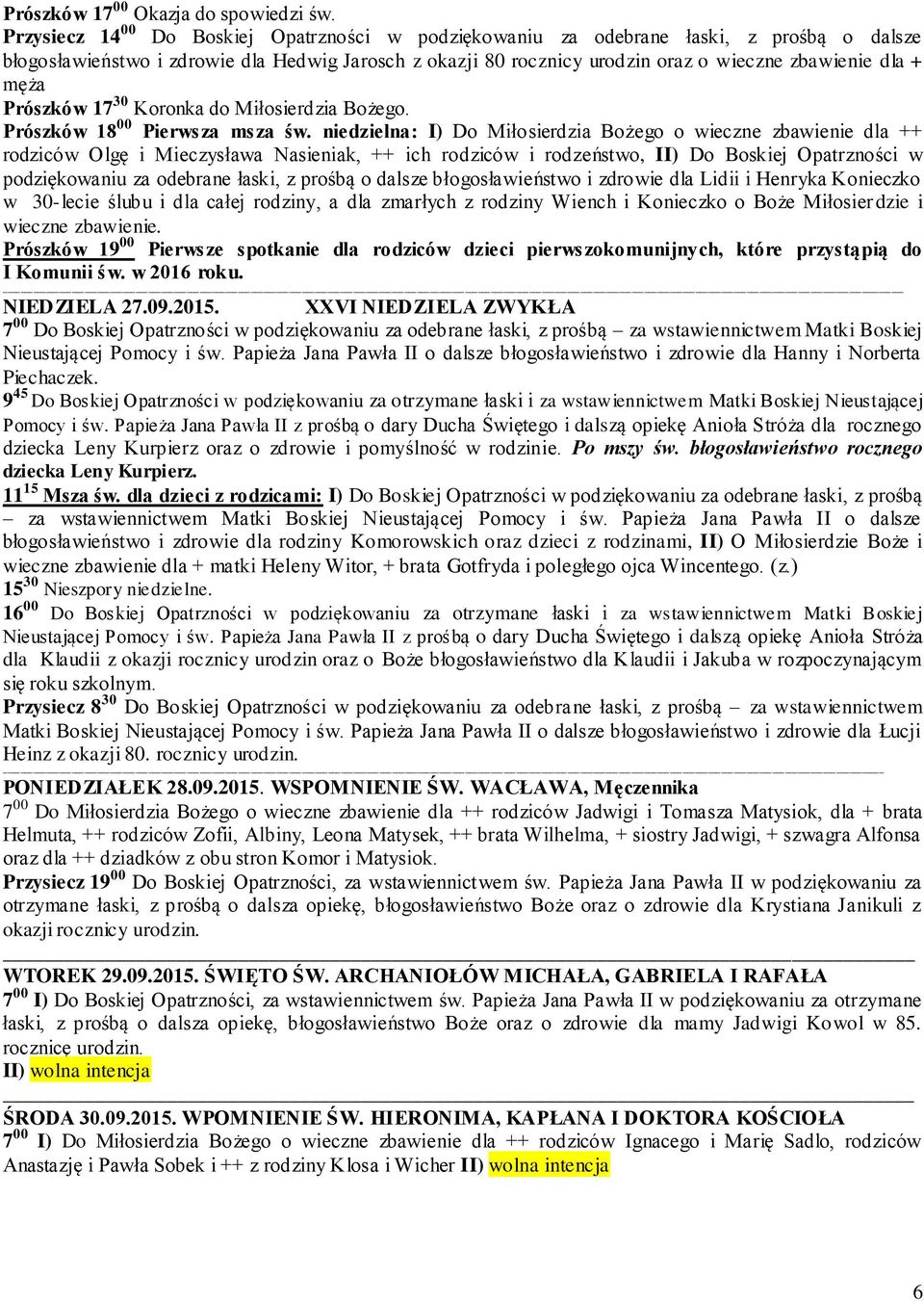 męża Prószków 17 30 Koronka do Miłosierdzia Bożego. Prószków 18 00 Pierwsza msza św.