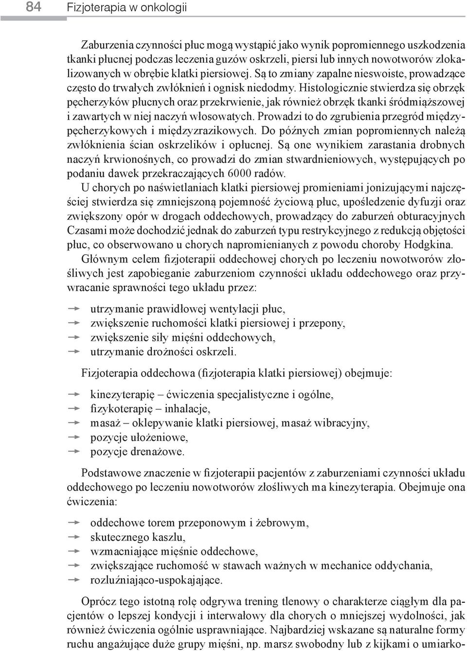Histologicznie stwierdza się obrzęk pęcherzyków płucnych oraz przekrwienie, jak również obrzęk tkanki śródmiąższowej i zawartych w niej naczyń włosowatych.