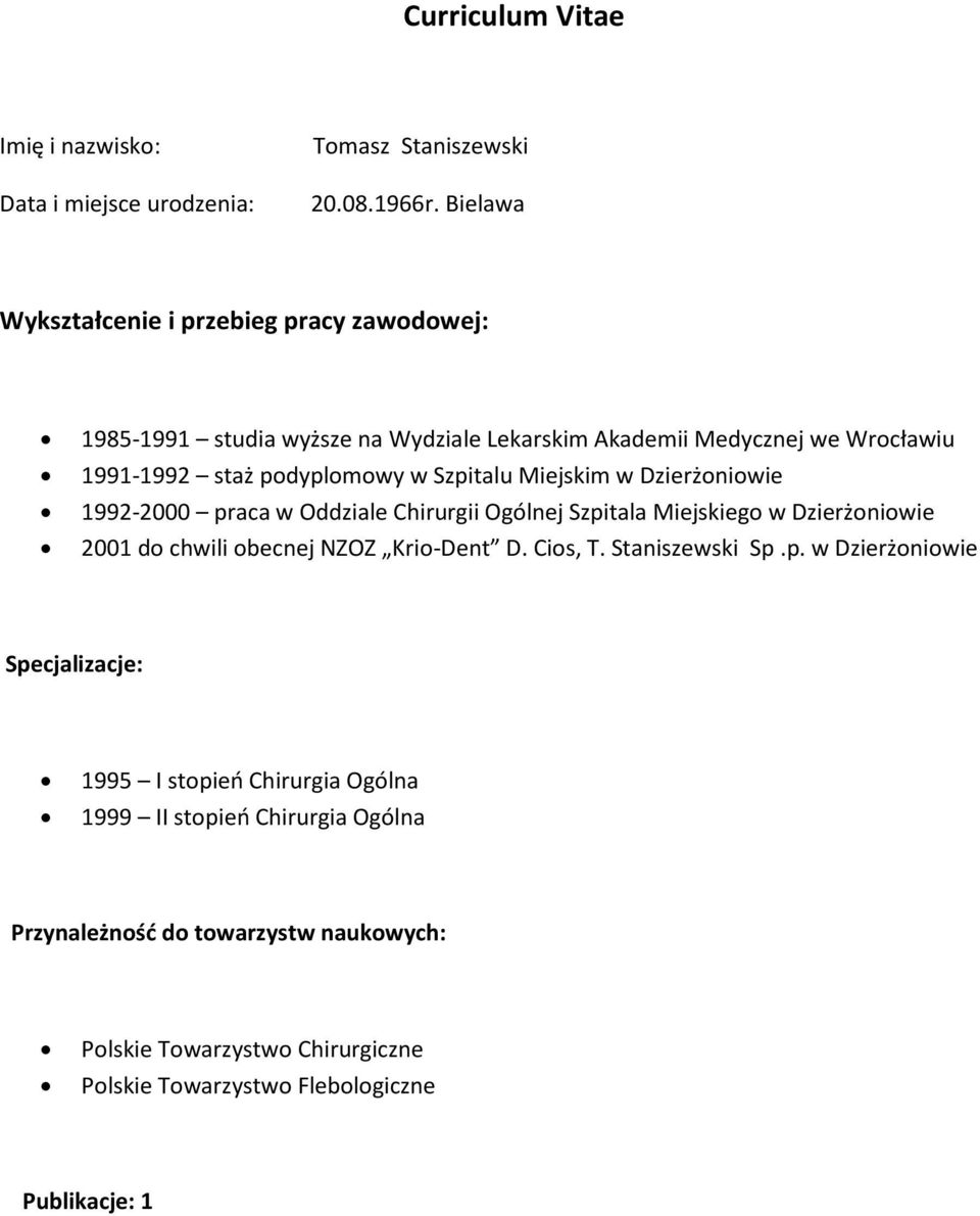 Szpitalu Miejskim w Dzierżoniowie 1992-2000 praca w Oddziale Chirurgii Ogólnej Szpitala Miejskiego w Dzierżoniowie 2001 do chwili obecnej NZOZ Krio-Dent D.