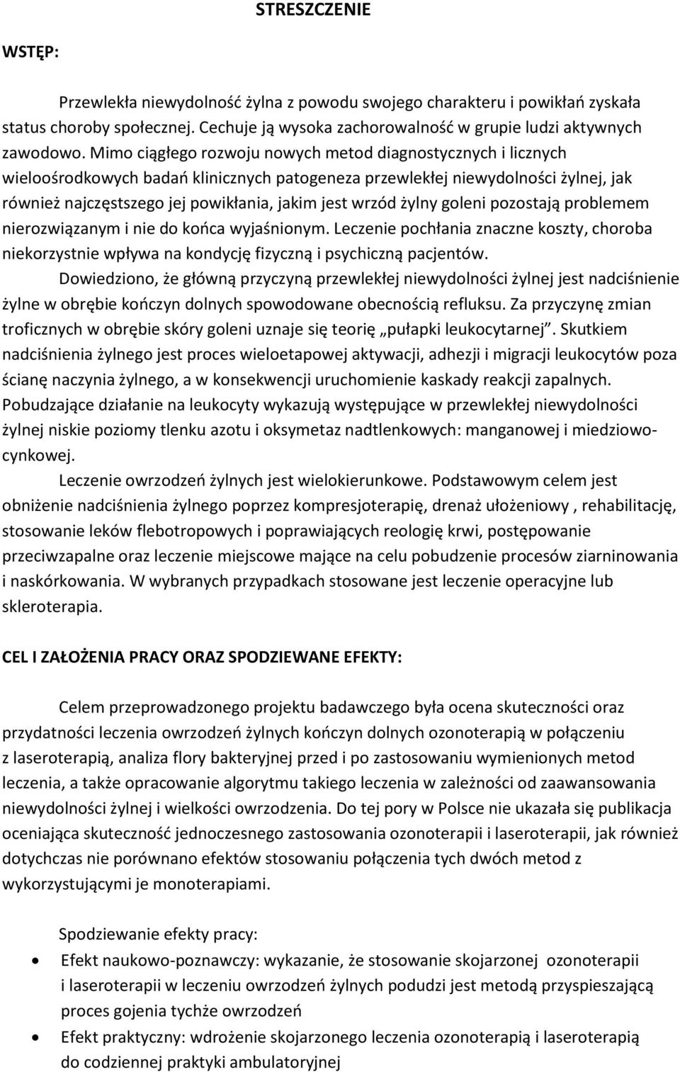 wrzód żylny goleni pozostają problemem nierozwiązanym i nie do końca wyjaśnionym. Leczenie pochłania znaczne koszty, choroba niekorzystnie wpływa na kondycję fizyczną i psychiczną pacjentów.