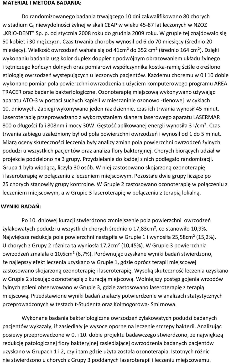 Wielkość owrzodzeń wahała się od 41cm² do 352 cm² (średnio 164 cm²).