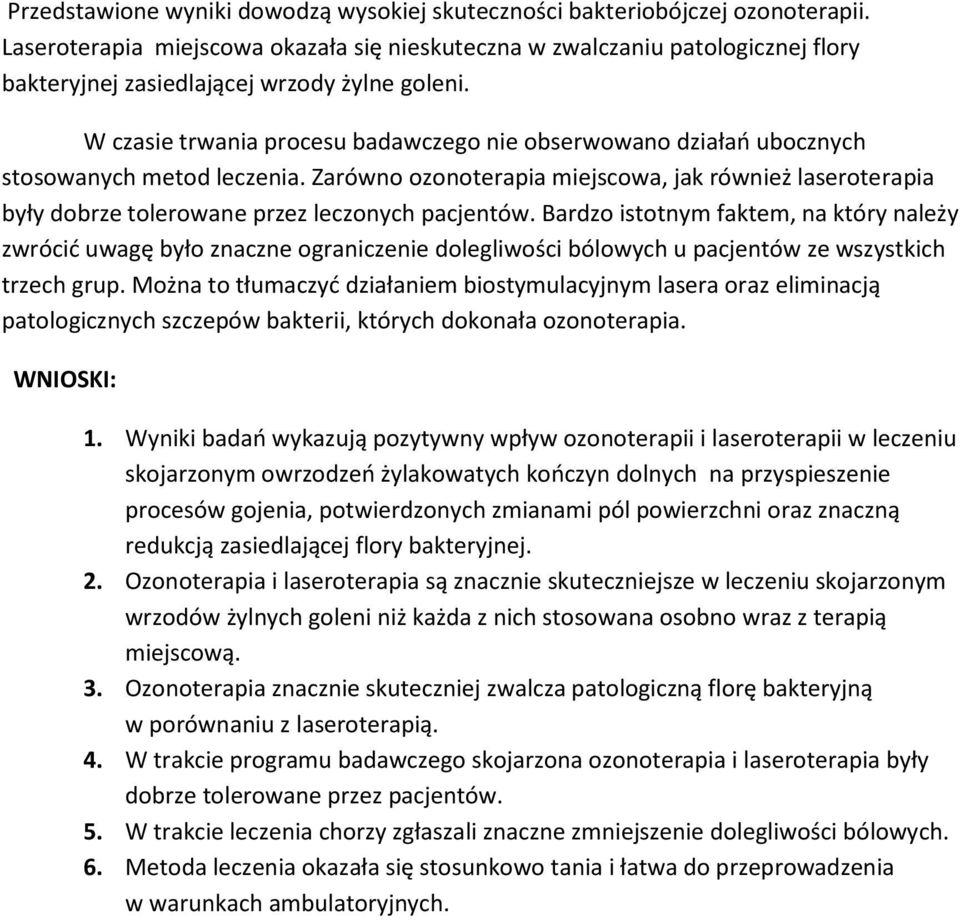 W czasie trwania procesu badawczego nie obserwowano działań ubocznych stosowanych metod leczenia.