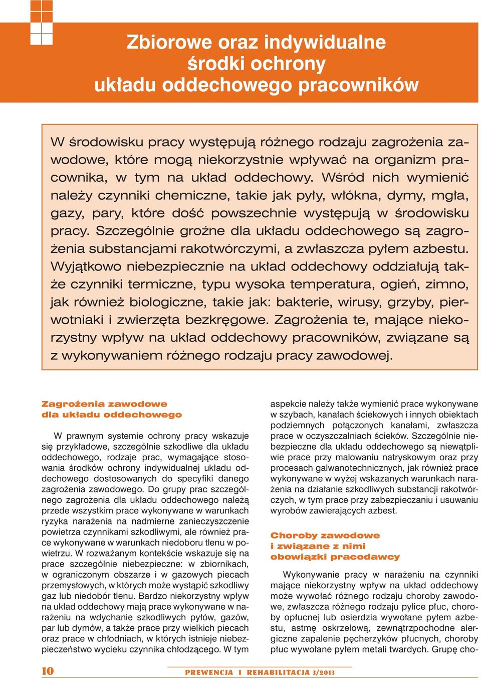 Szczególnie groźne dla układu oddechowego są zagrożenia substancjami rakotwórczymi, a zwłaszcza pyłem azbestu.