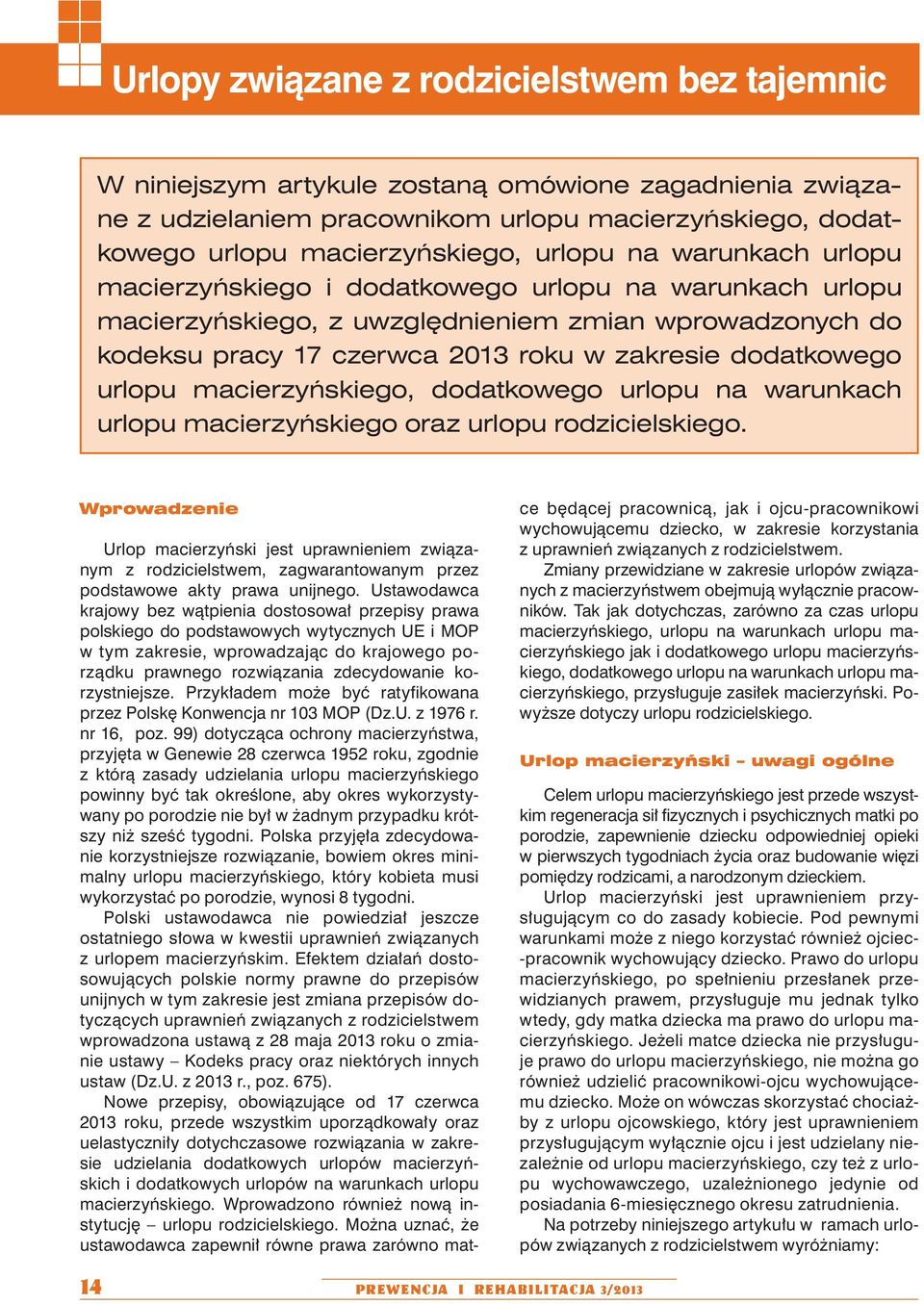 macierzyńskiego, dodatkowego urlopu na warunkach urlopu macierzyńskiego oraz urlopu rodzicielskiego.