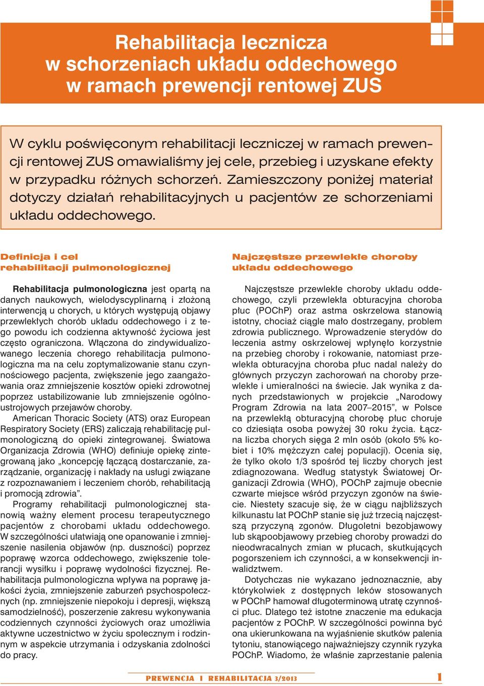 Definicja i cel rehabilitacji pulmonologicznej Rehabilitacja pulmonologiczna jest opartą na danych naukowych, wielodyscyplinarną i złożoną interwencją u chorych, u których występują objawy