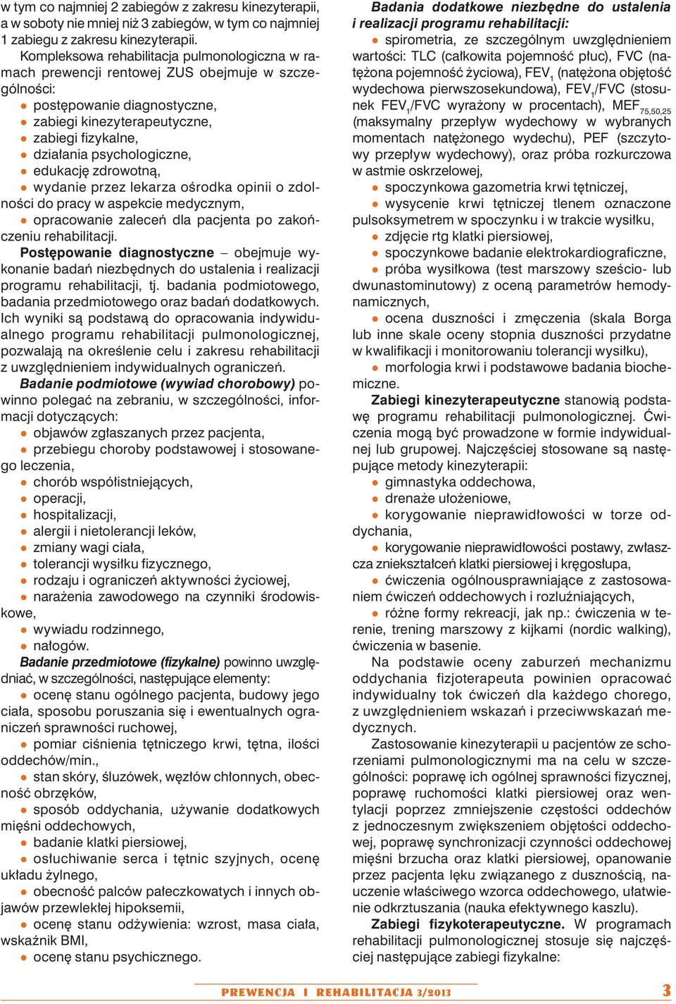 psychologiczne, q edukację zdrowotną, q wydanie przez lekarza ośrodka opinii o zdolności do pracy w aspekcie medycznym, q opracowanie zaleceń dla pacjenta po zakończeniu rehabilitacji.