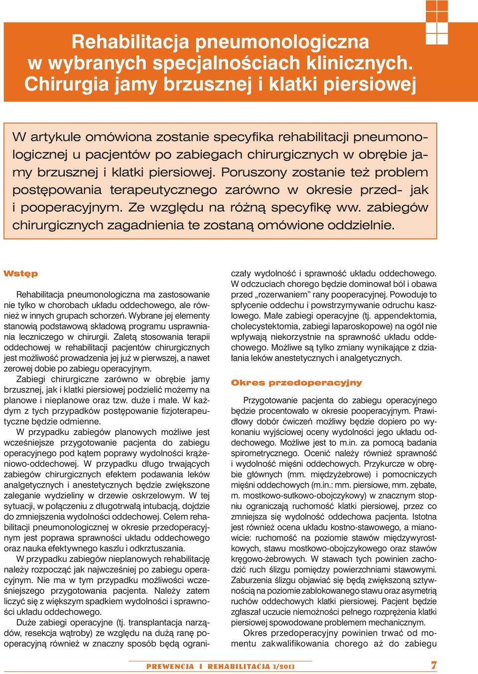 piersiowej. Poruszony zostanie też problem postępowania terapeutycznego zarówno w okresie przed- jak i pooperacyjnym. Ze względu na różną specyfikę ww.