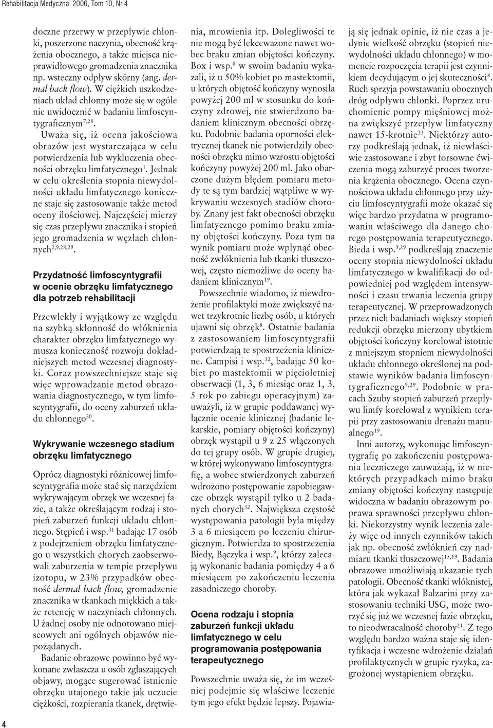Uważa się, iż ocena jakościowa obrazów jest wystarczająca w celu potwierdzenia lub wykluczenia obecności obrzęku limfatycznego 1.