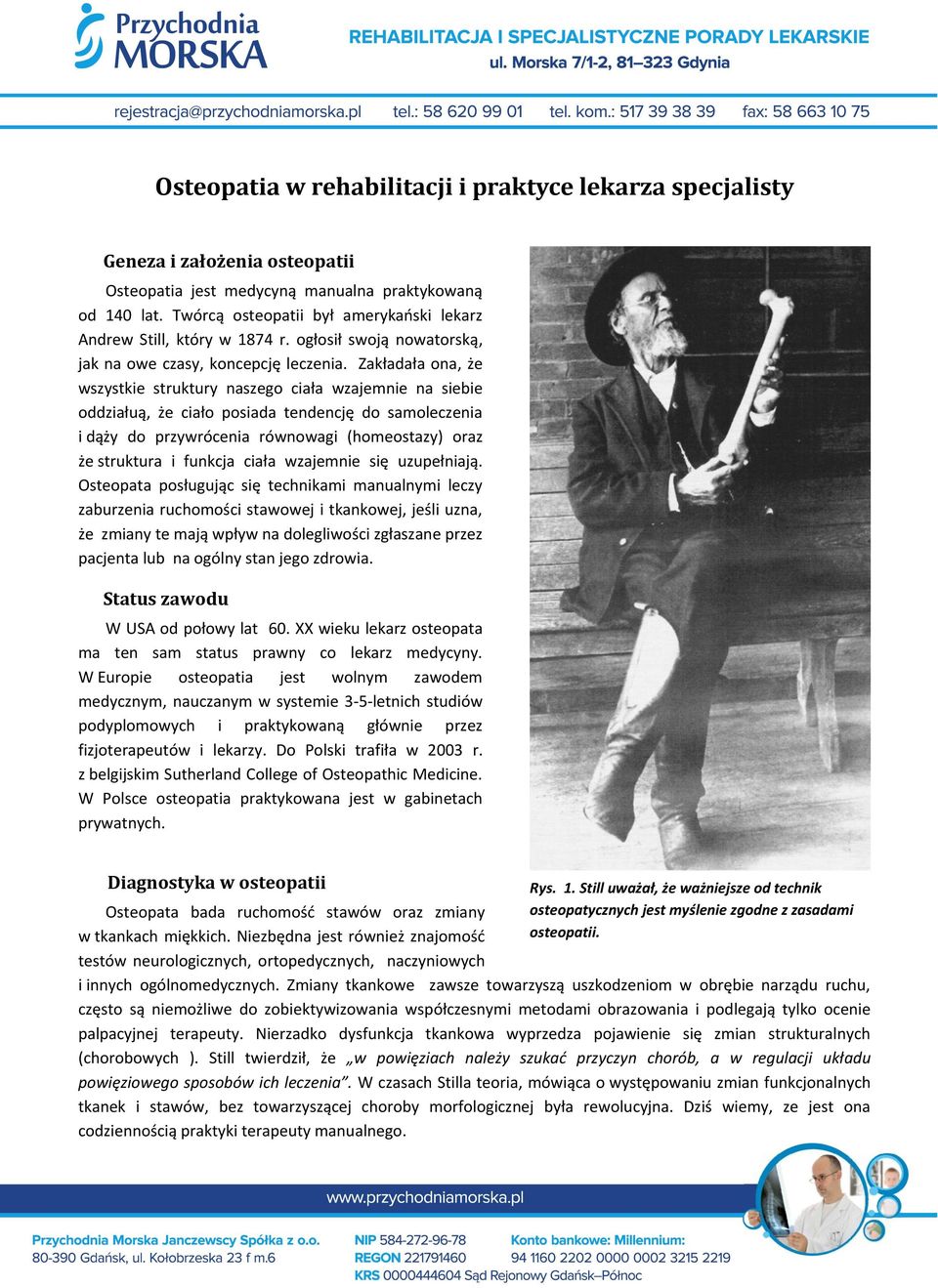 Zakładała ona, że wszystkie struktury naszego ciała wzajemnie na siebie oddziałuą, że ciało posiada tendencję do samoleczenia i dąży do przywrócenia równowagi (homeostazy) oraz że struktura i funkcja