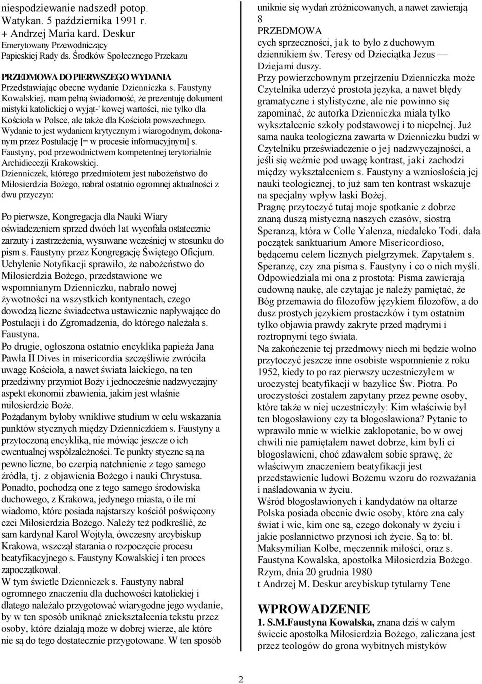 Faustyny Kowalskiej, mam pełną świadomość, że prezentuję dokument mistyki katolickiej o wyjąt-' kowej wartości, nie tylko dla Kościoła w Polsce, ale także dla Kościoła powszechnego.