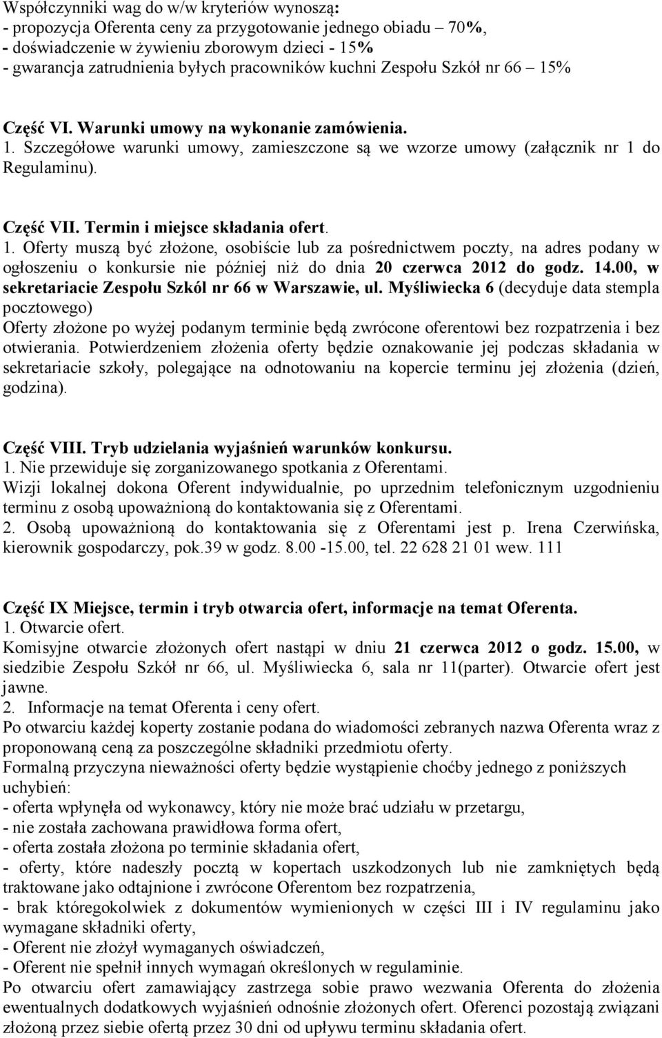 Termin i miejsce składania ofert. 1. Oferty muszą być złożone, osobiście lub za pośrednictwem poczty, na adres podany w ogłoszeniu o konkursie nie później niż do dnia 20 czerwca 2012 do godz. 14.