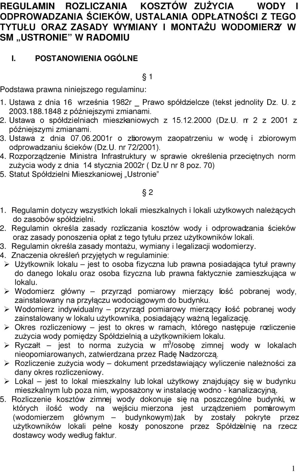 12.2000 (Dz.U. nr 2 z 2001 z późniejszymi zmianami. 3. Ustawa z dnia 07.06.2001r o zbiorowym zaopatrzeniu w wodę i zbiorowym odprowadzaniu ścieków (Dz.U. nr 72/2001). 4.