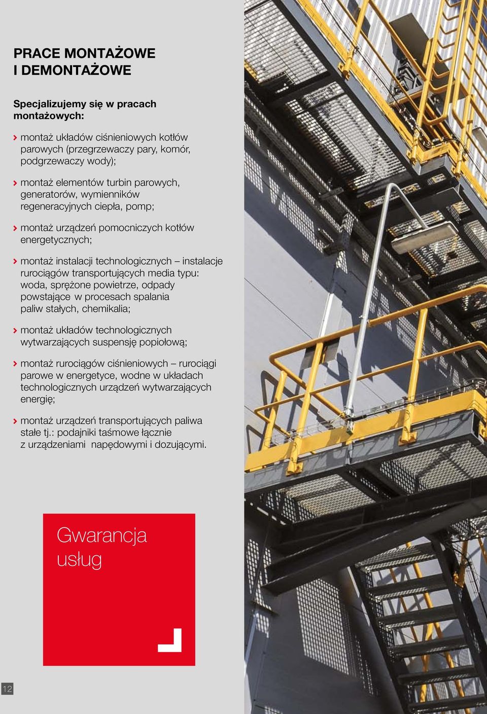 sprężone powietrze, odpady powstające w procesach spalania paliw stałych, chemikalia; montaż układów technologicznych wytwarzających suspensję popiołową; montaż rurociągów ciśnieniowych rurociągi