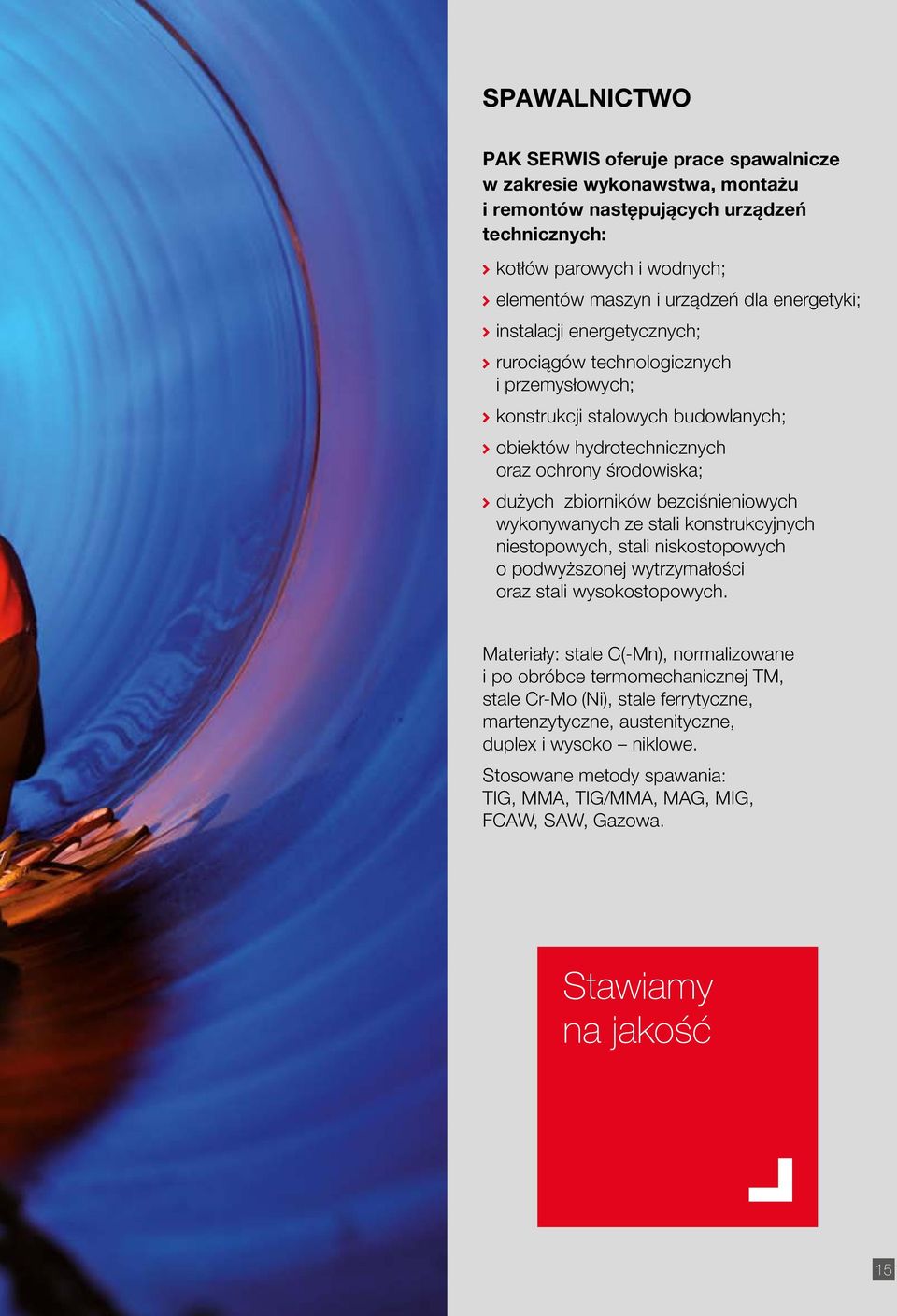 bezciśnieniowych wykonywanych ze stali konstrukcyjnych niestopowych, stali niskostopowych o podwyższonej wytrzymałości oraz stali wysokostopowych.