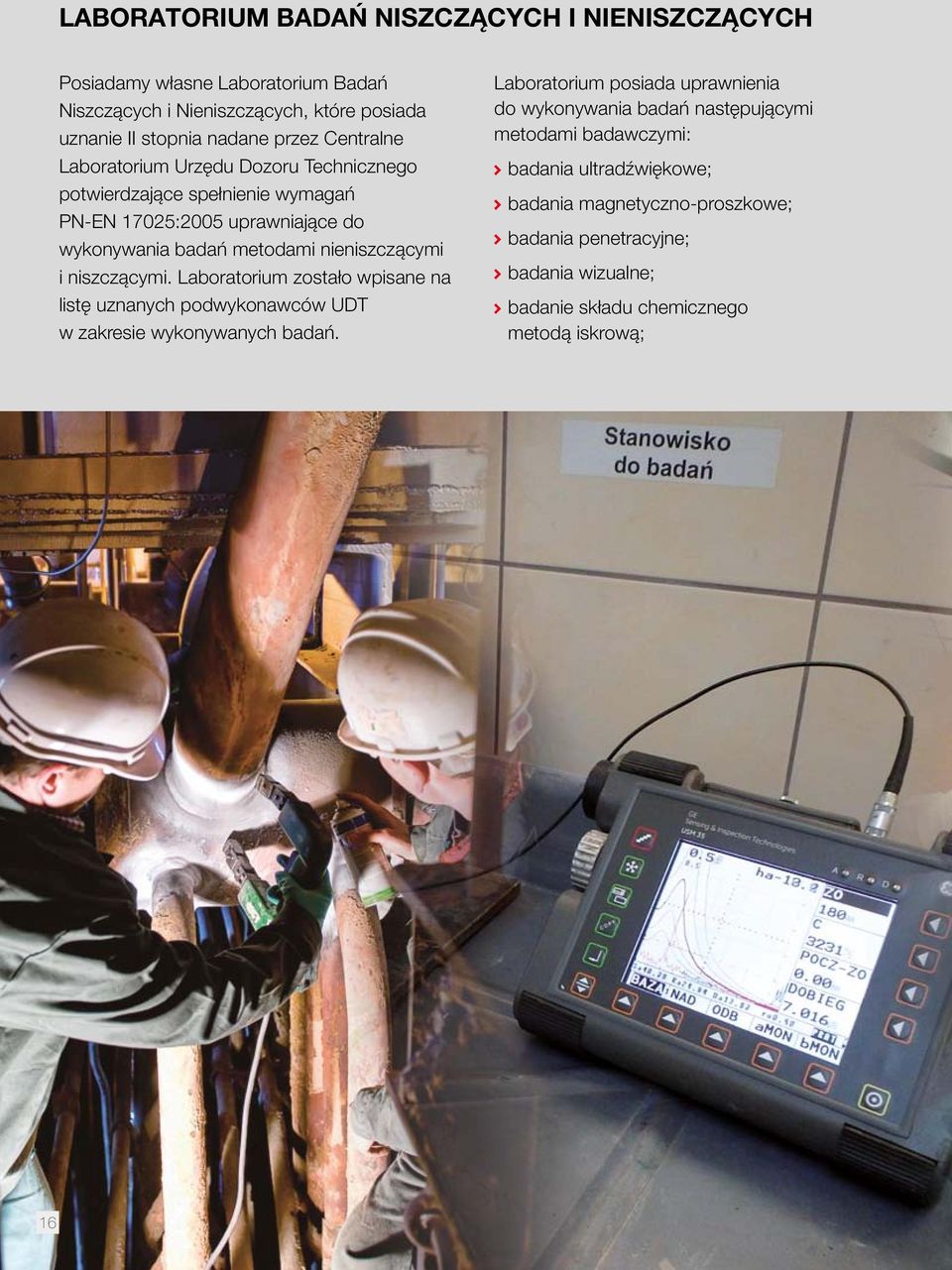 niszczącymi. Laboratorium zostało wpisane na listę uznanych podwykonawców UDT w zakresie wykonywanych badań.