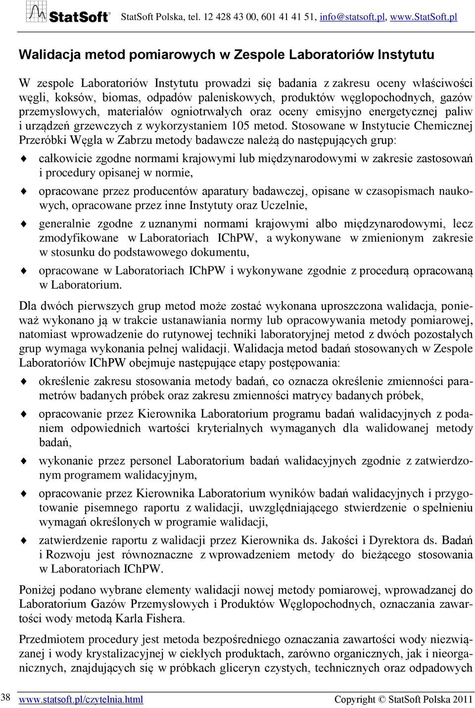 Stosowane w Instytucie Chemicznej Przeróbki Węgla w Zabrzu metody badawcze należą do następujących grup: całkowicie zgodne normami krajowymi lub międzynarodowymi w zakresie zastosowań i procedury