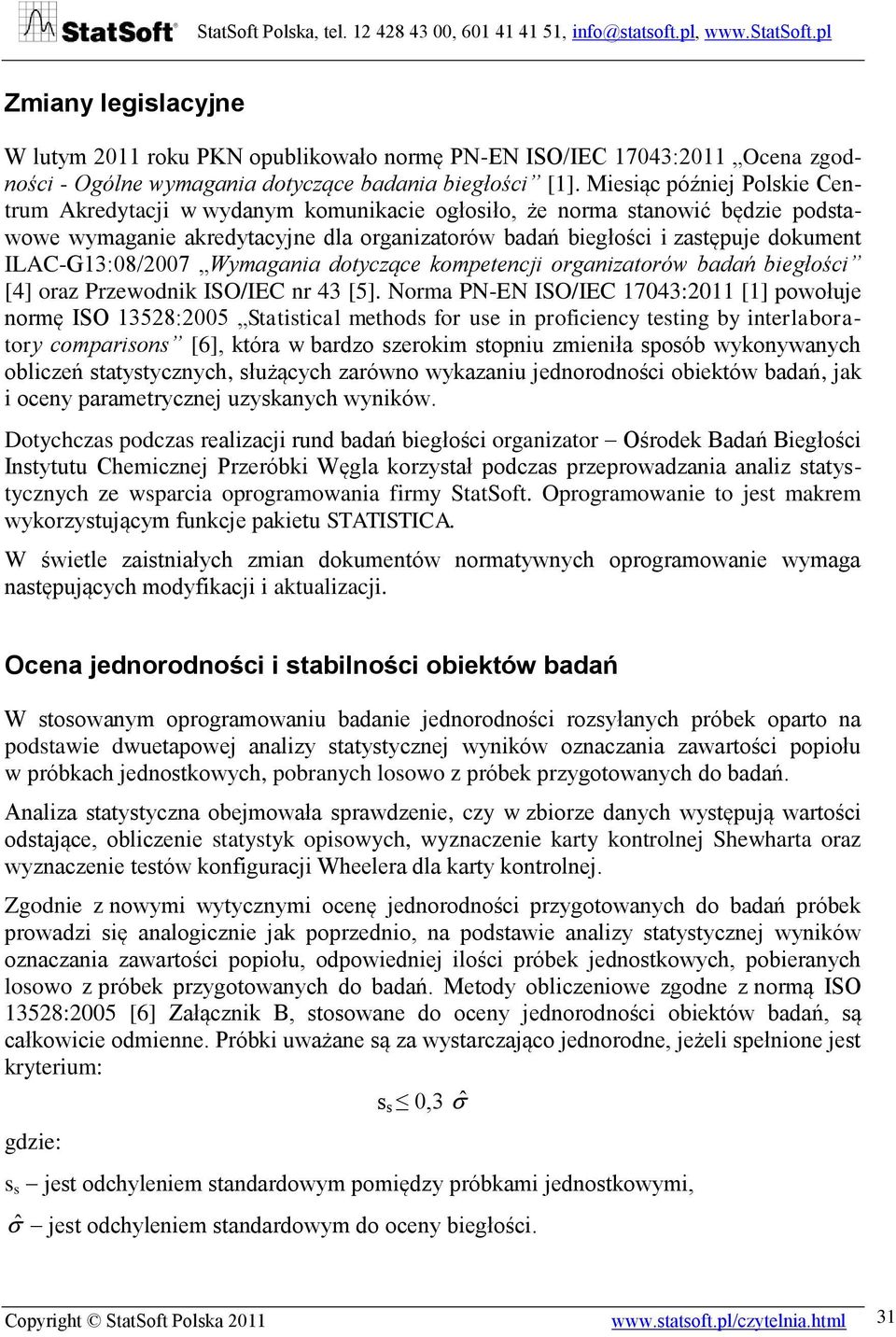 ILAC-G13:08/2007 Wymagania dotyczące kompetencji organizatorów badań biegłości [4] oraz Przewodnik ISO/IEC nr 43 [5].