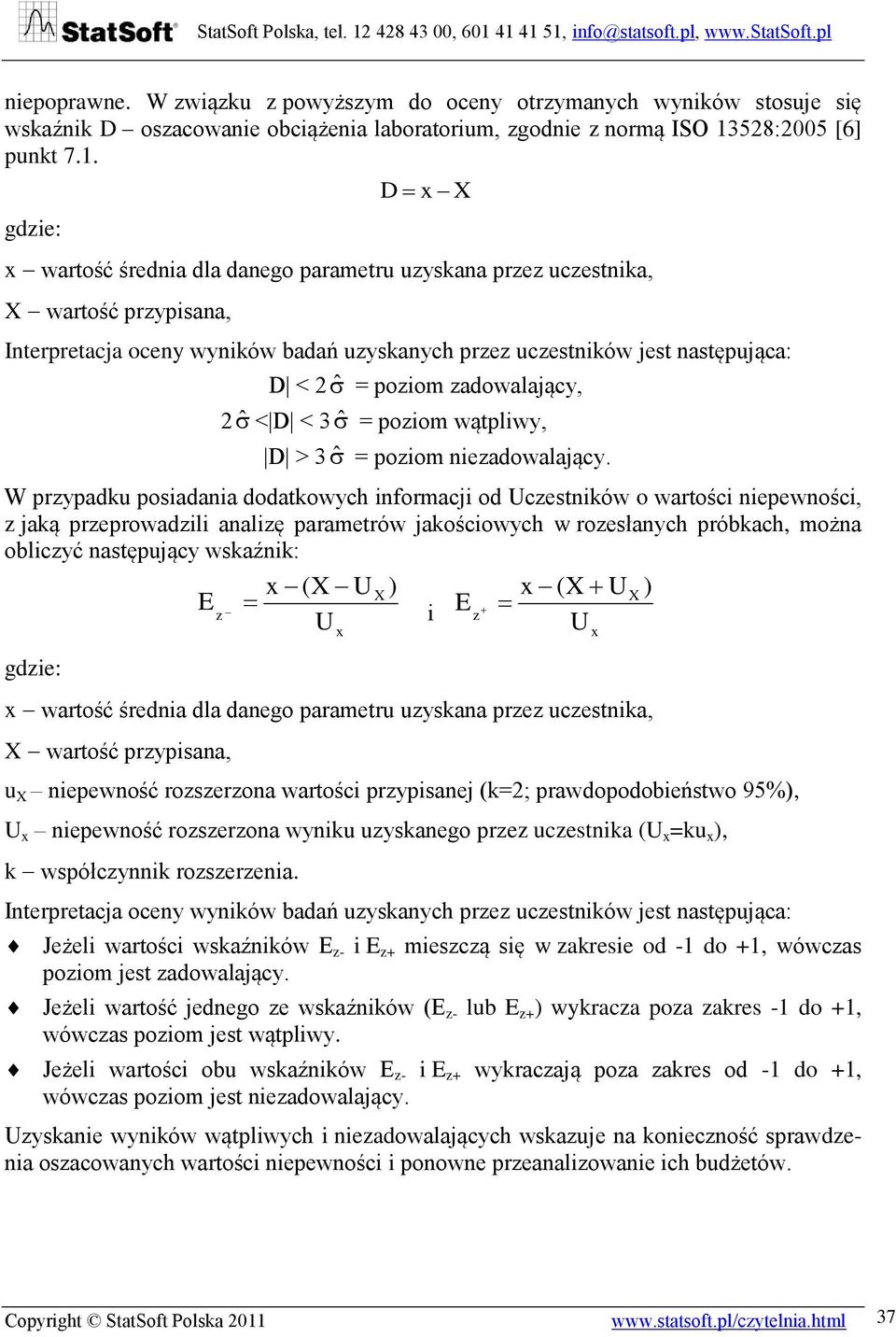 gdzie: D x X x wartość średnia dla danego parametru uzyskana przez uczestnika, X wartość przypisana, Interpretacja oceny wyników badań uzyskanych przez uczestników jest następująca: D < 2 ˆ = poziom