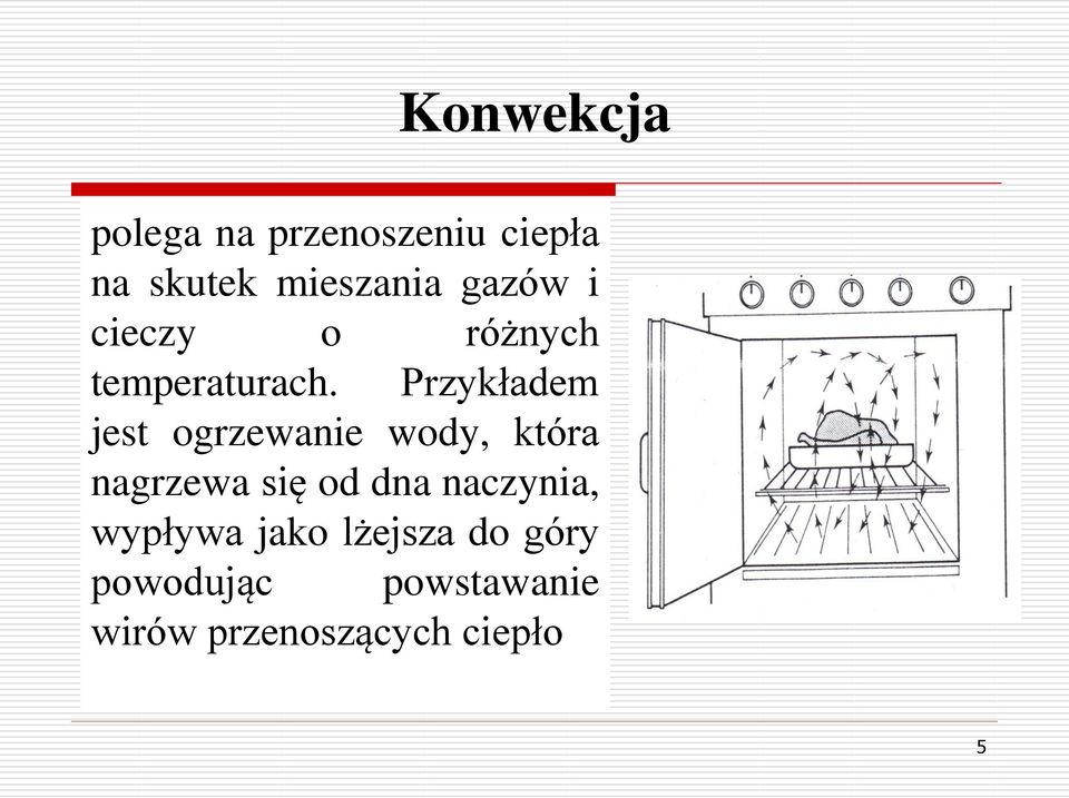 Przykładem jest ogrzewanie wody, która nagrzewa się od dna