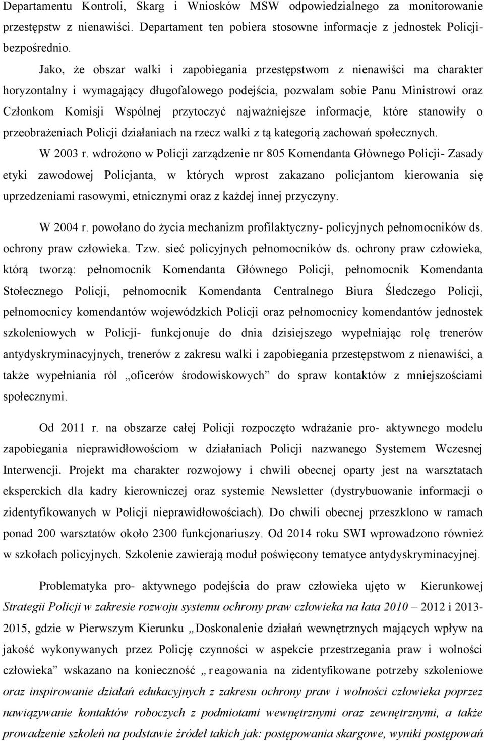 przytoczyć najważniejsze informacje, które stanowiły o przeobrażeniach Policji działaniach na rzecz walki z tą kategorią zachowań społecznych. W 2003 r.