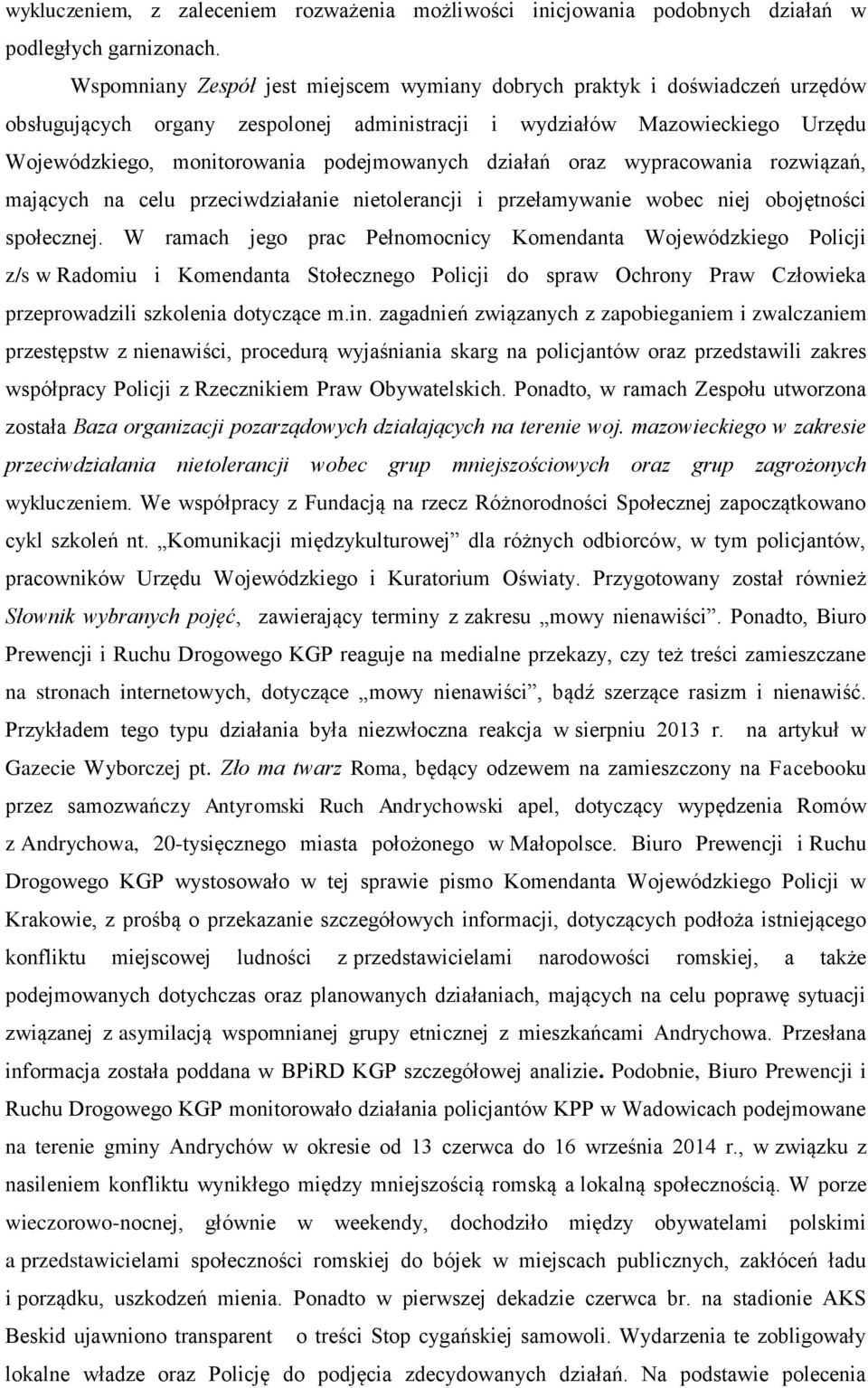 działań oraz wypracowania rozwiązań, mających na celu przeciwdziałanie nietolerancji i przełamywanie wobec niej obojętności społecznej.