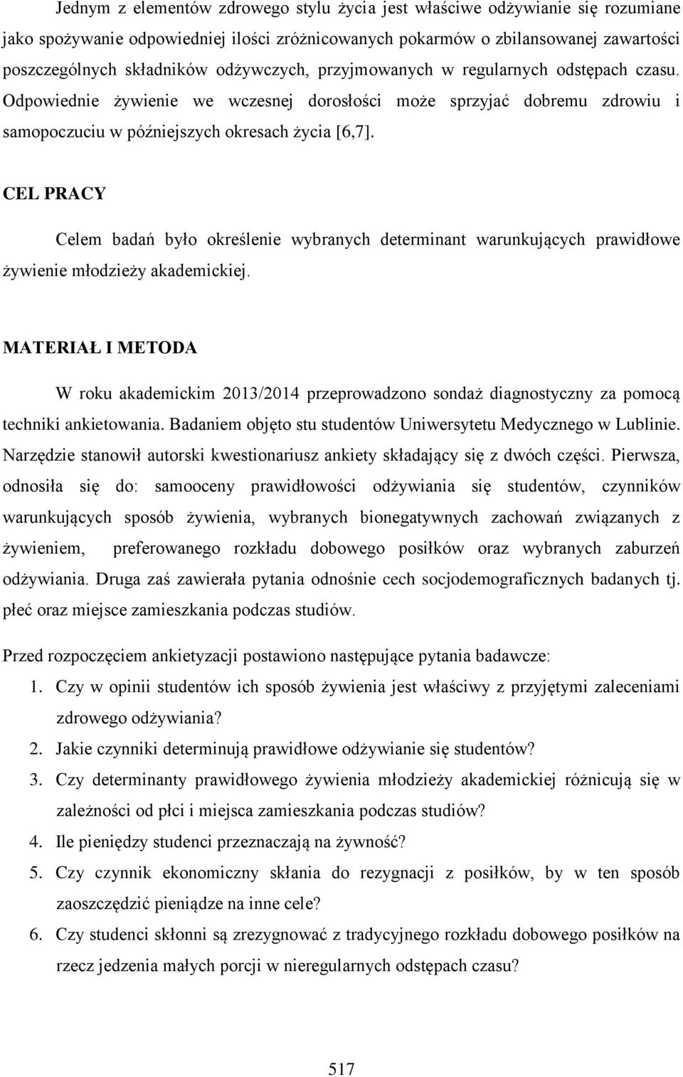 CEL PRACY Celem badań było określenie wybranych determinant warunkujących prawidłowe żywienie młodzieży akademickiej.