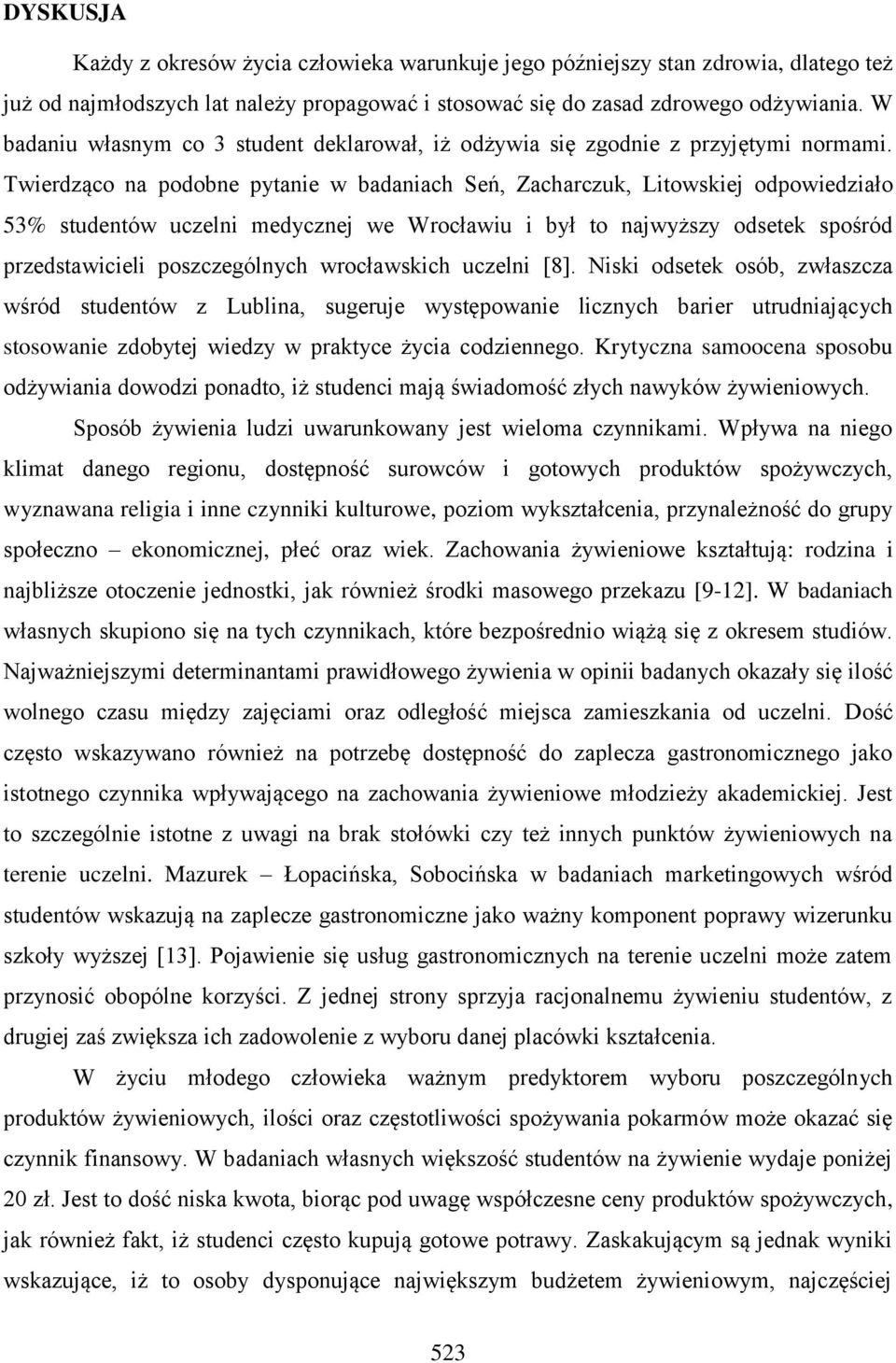 Twierdząco na podobne pytanie w badaniach Seń, Zacharczuk, Litowskiej odpowiedziało 53% studentów uczelni medycznej we Wrocławiu i był to najwyższy odsetek spośród przedstawicieli poszczególnych