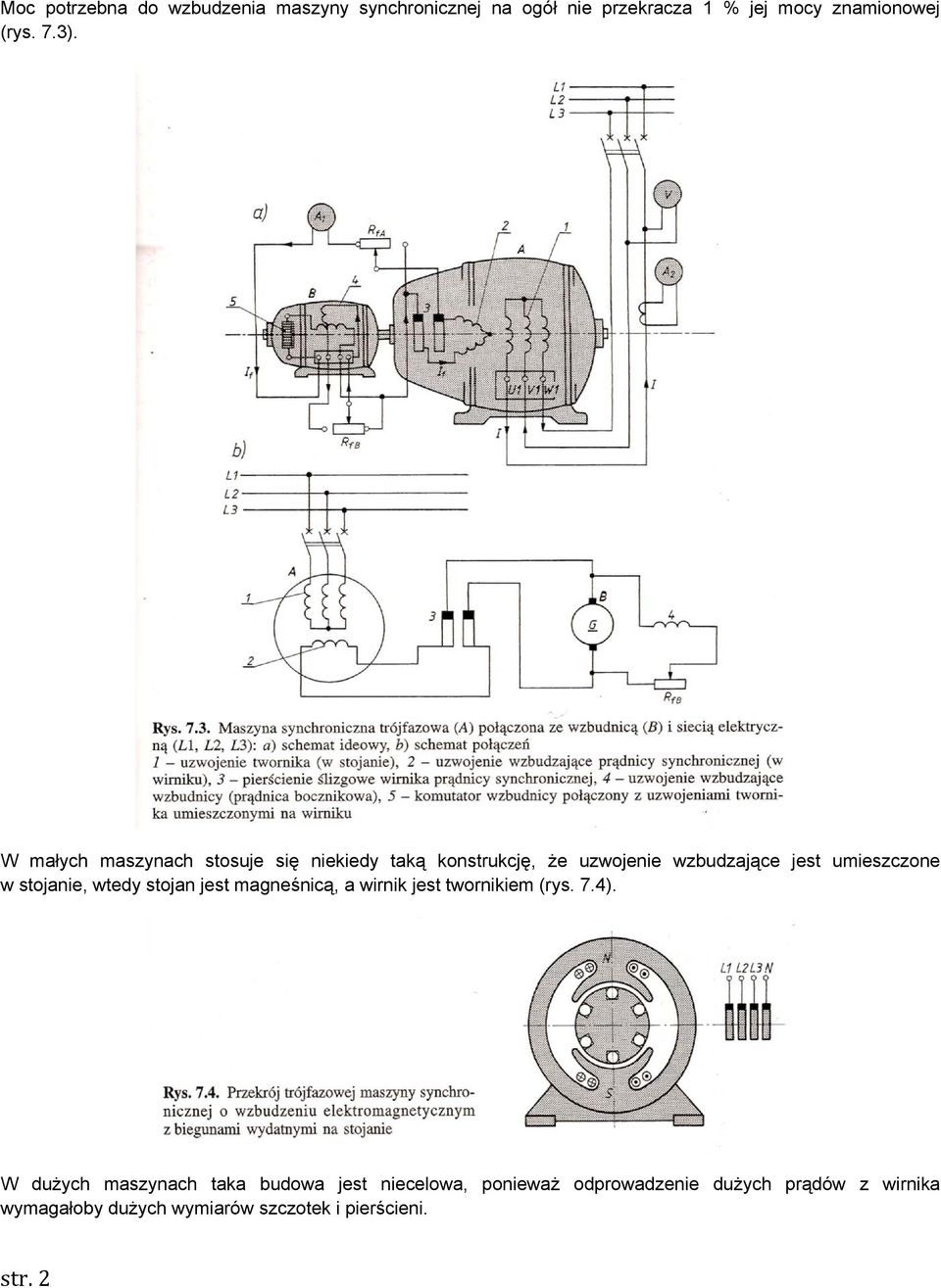 stojanie, wtedy stojan jest magneśnicą, a wirnik jest twornikiem (rys. 7.4).