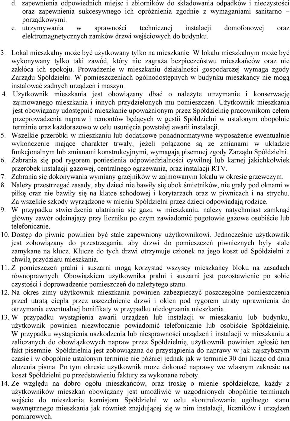 W lokalu mieszkalnym może być wykonywany tylko taki zawód, który nie zagraża bezpieczeństwu mieszkańców oraz nie zakłóca ich spokoju.