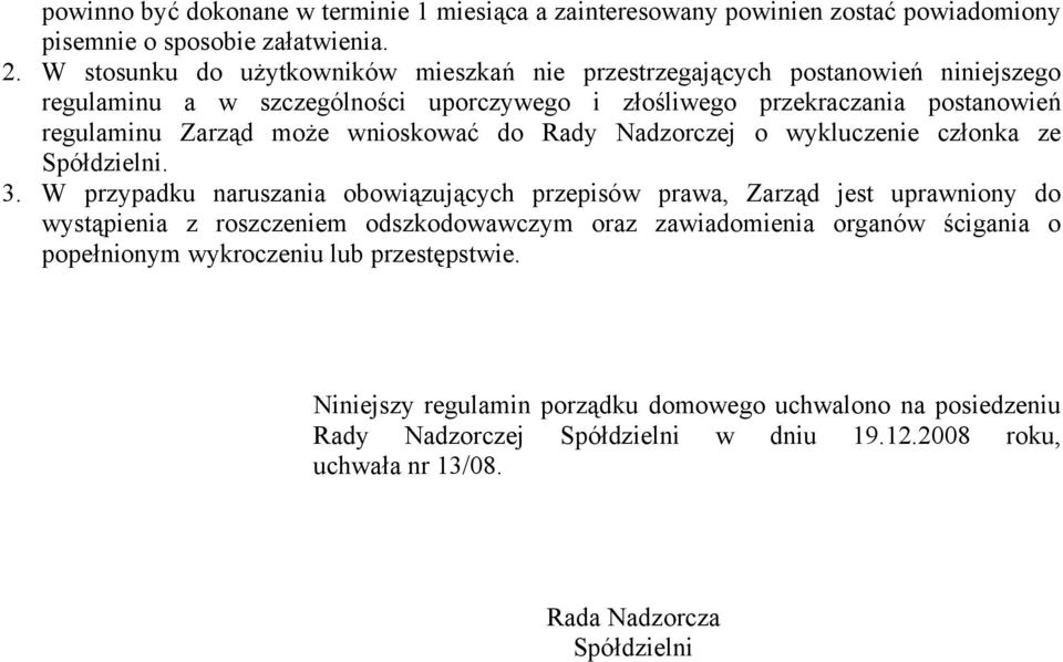 wnioskować do Rady Nadzorczej o wykluczenie członka ze Spółdzielni. 3.