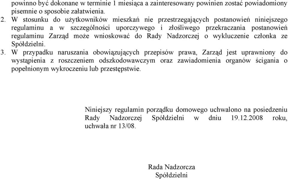 wnioskować do Rady Nadzorczej o wykluczenie członka ze Spółdzielni. 3.