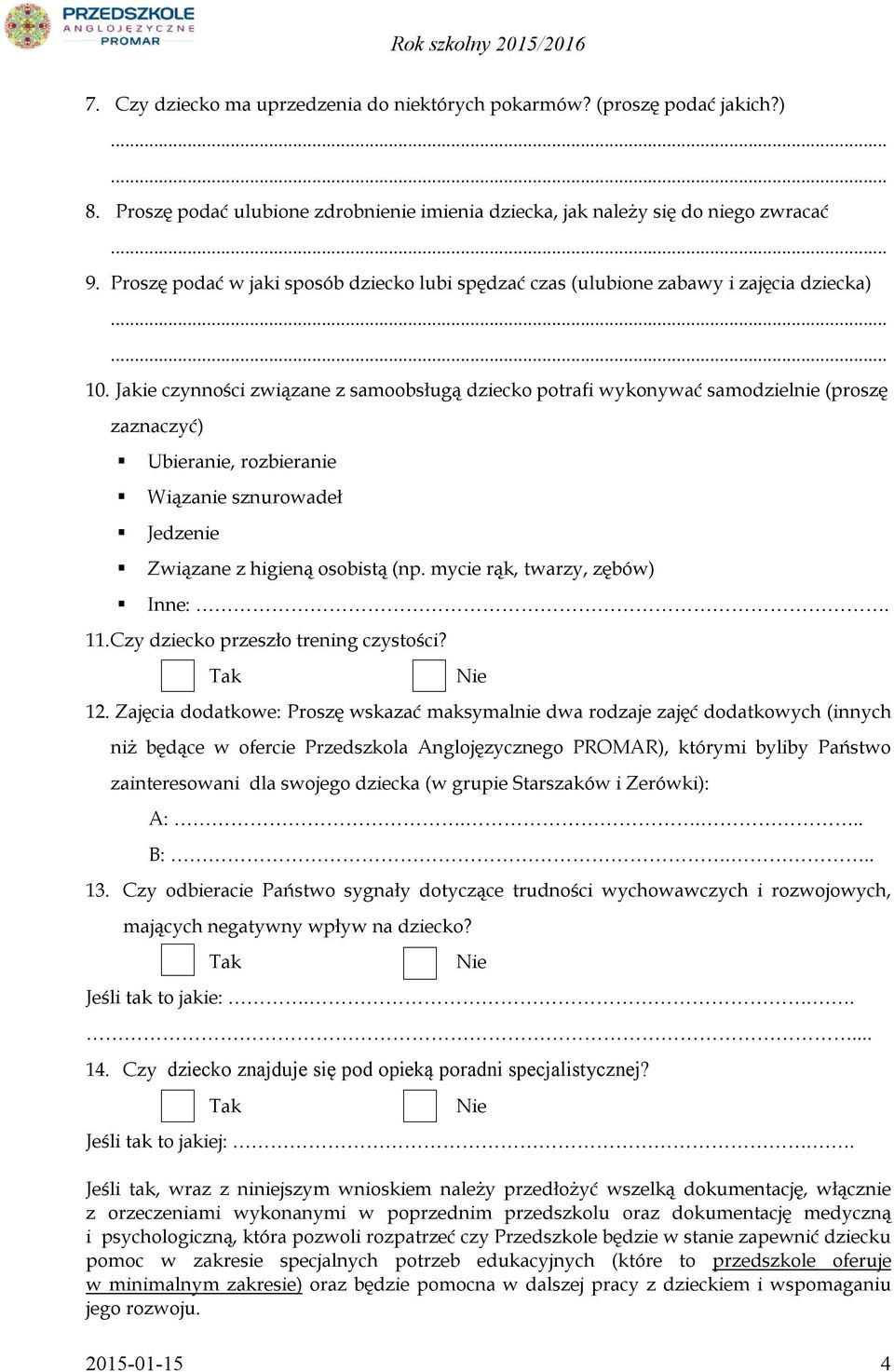 Jakie czynności związane z samoobsługą dziecko potrafi wykonywać samodzielnie (proszę zaznaczyć) Ubieranie, rozbieranie Wiązanie sznurowadeł Jedzenie Związane z higieną osobistą (np.