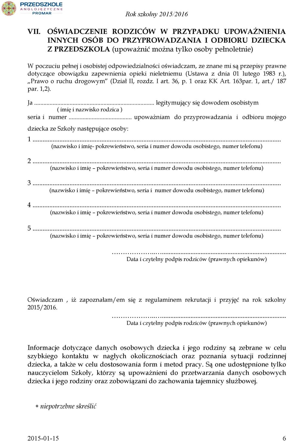 36, p. 1 oraz KK Art. 163par. 1, art./ 187 par. 1,2). Ja... legitymujący się dowodem osobistym ( imię i nazwisko rodzica ) seria i numer.