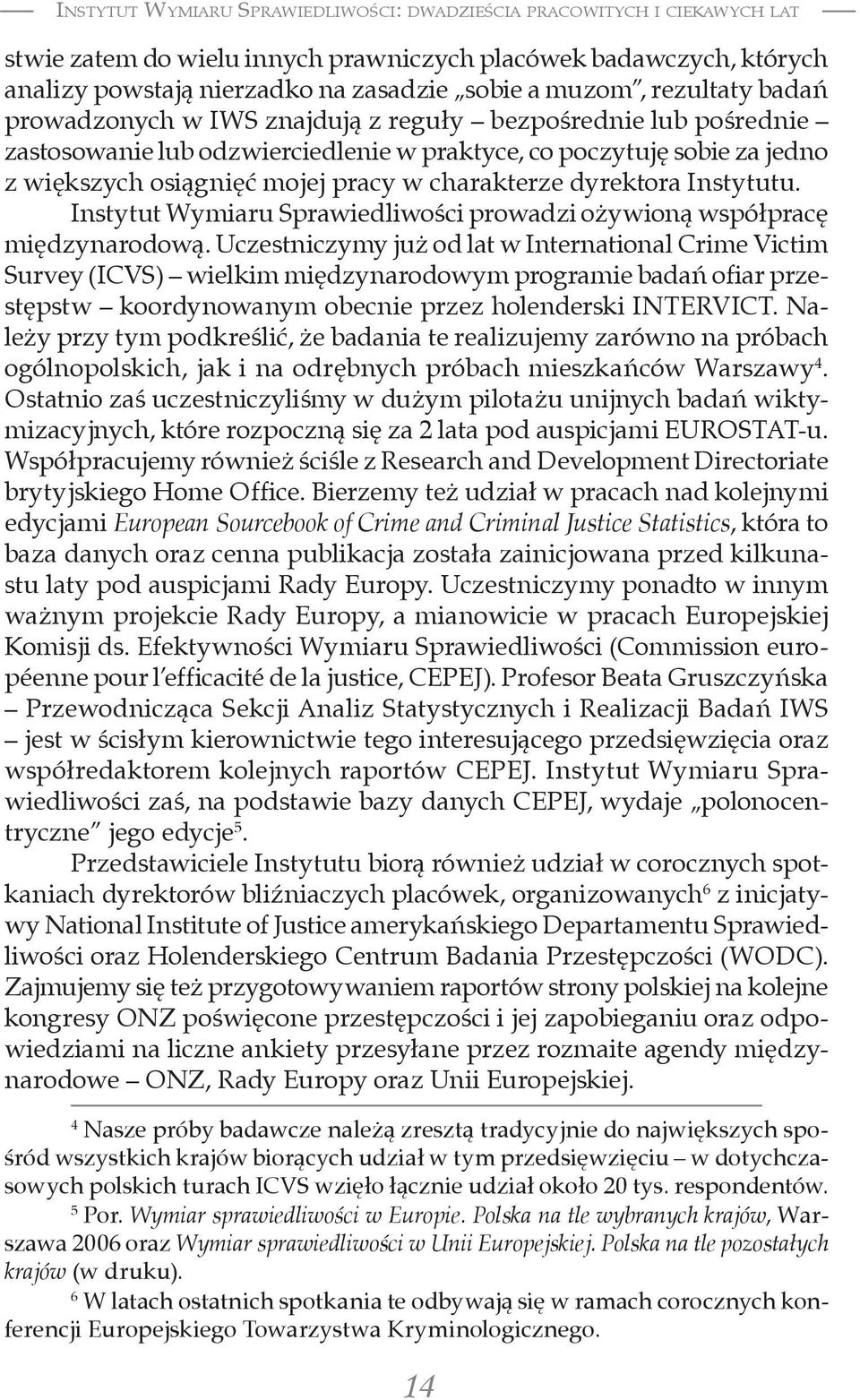 charakterze dyrektora Instytutu. Instytut Wymiaru Sprawiedliwości prowadzi ożywioną współpracę międzynarodową.