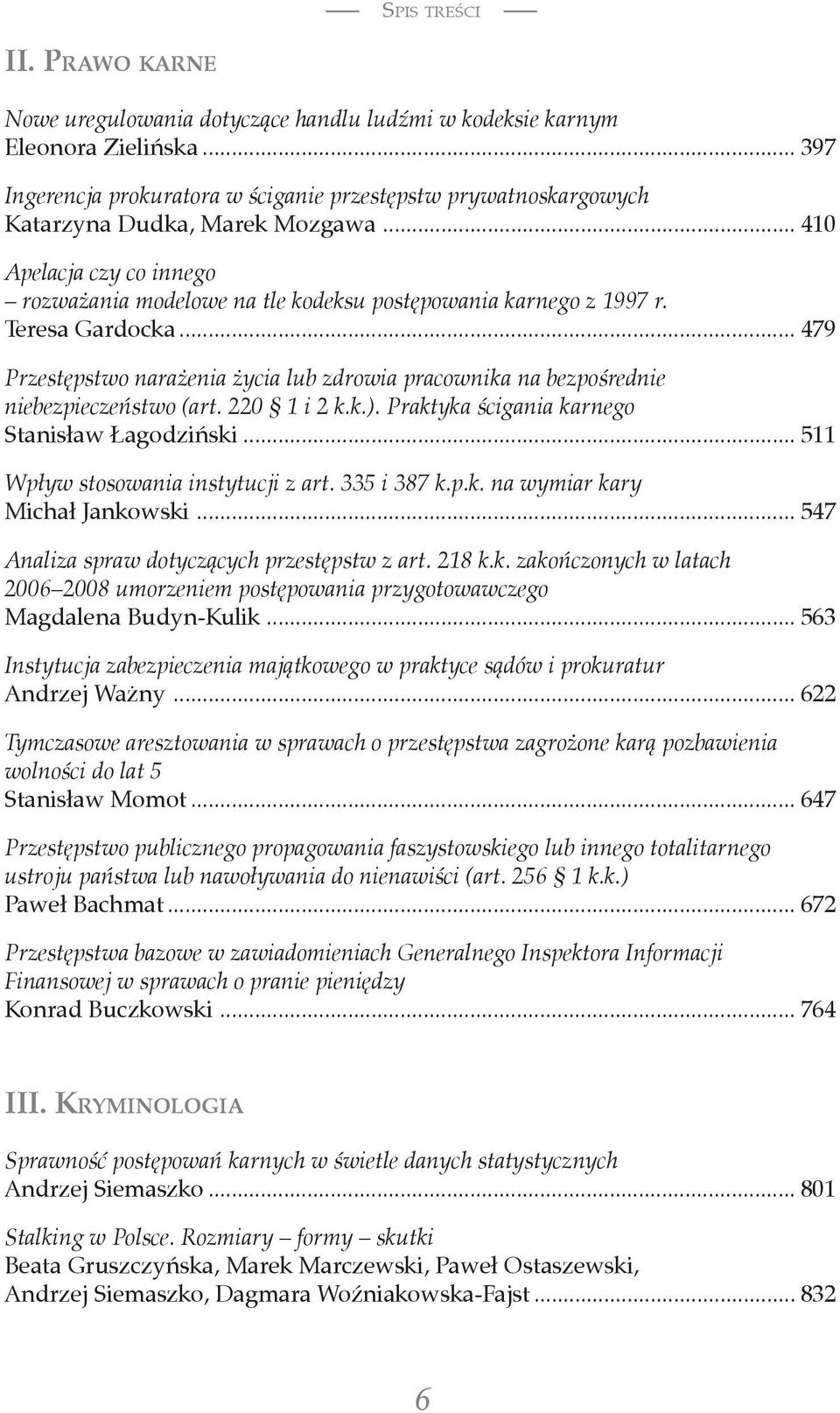 Teresa Gardocka... 479 Przestępstwo narażenia życia lub zdrowia pracownika na bezpośrednie niebezpieczeństwo (art. 220 1 i 2 k.k.). Praktyka ścigania karnego Stanisław Łagodziński.