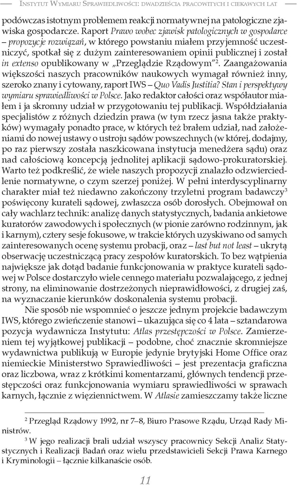 extenso opublikowany w Przeglądzie Rządowym 2. Zaangażowania większości naszych pracowników naukowych wymagał również inny, szeroko znany i cytowany, raport IWS Quo Vadis Justitia?