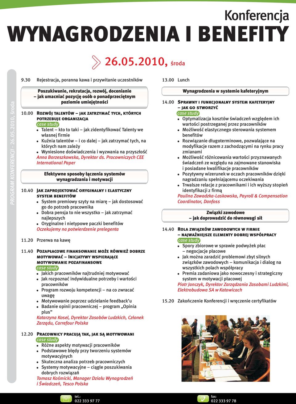 zale y Wyniesione doœwiadczenia i wyzwania na przysz³oœæ Anna Borzeszkowska, Dyrektor ds. Pracowniczych CEE International Paper Efektywne sposoby ³¹czenia systemów wynagradzania i motywacji 10.