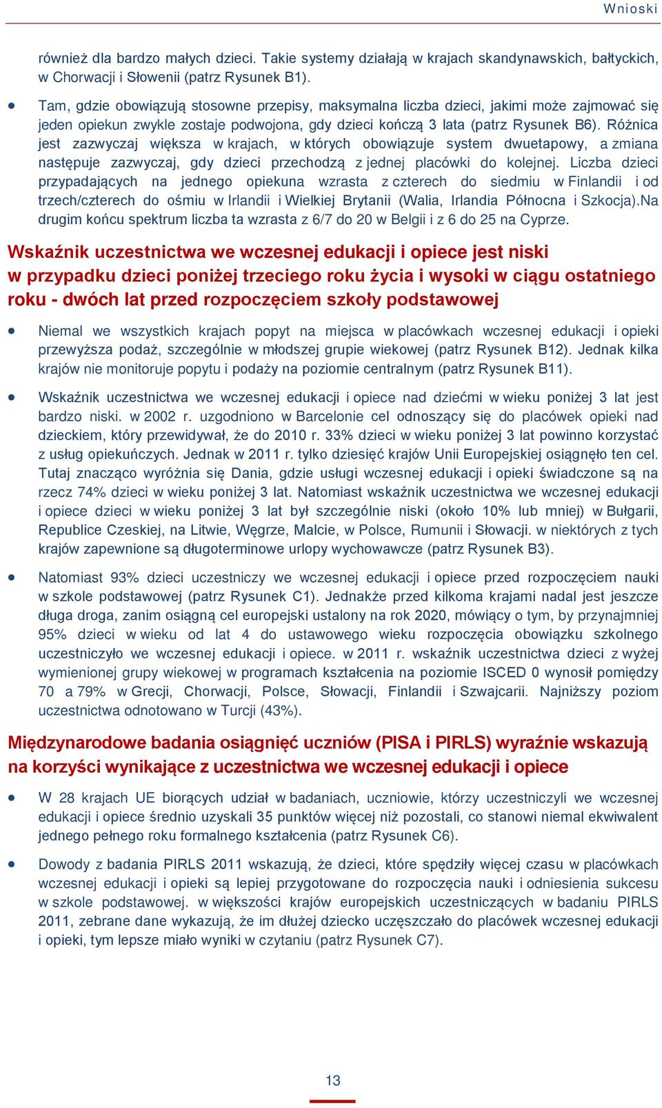 Różnica jest zazwyczaj większa w krajach, w których obowiązuje system dwuetapowy, a zmiana następuje zazwyczaj, gdy dzieci przechodzą z jednej placówki do kolejnej.