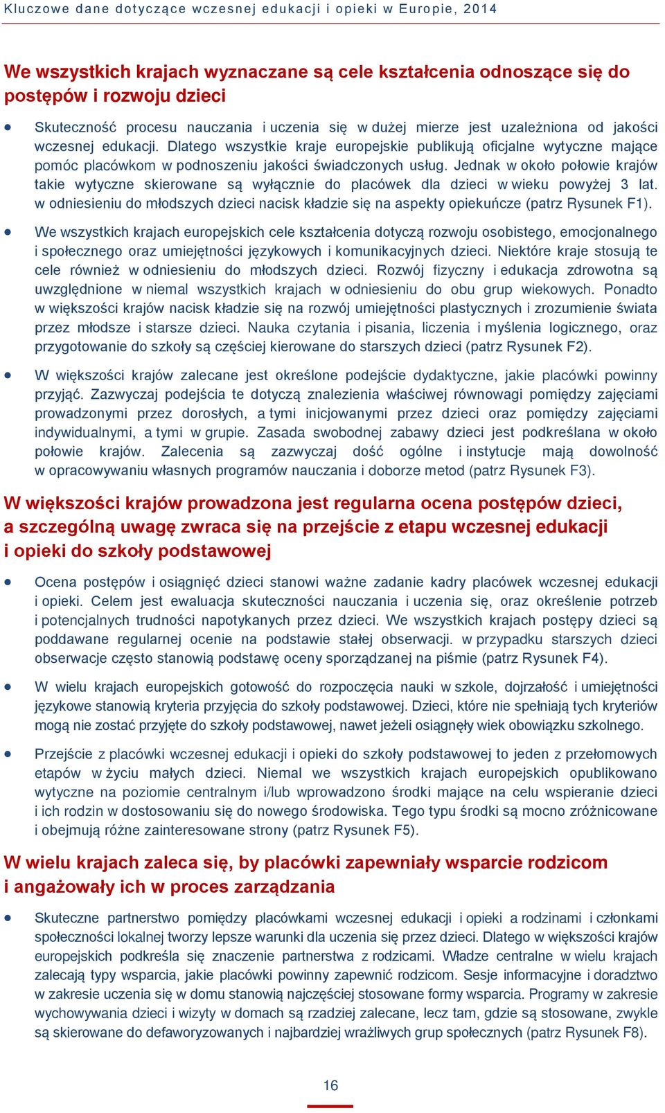 Dlatego wszystkie kraje europejskie publikują oficjalne wytyczne mające pomóc placówkom w podnoszeniu jakości świadczonych usług.