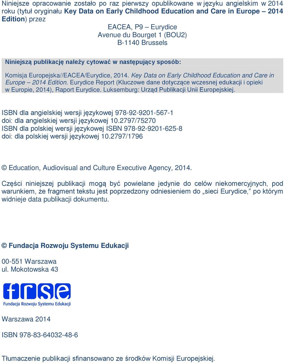 Key Data on Early Childhood Education and Care in Europe 2014 Edition. Eurydice Report (Kluczowe dane dotyczące wczesnej edukacji i opieki w Europie, 2014), Raport Eurydice.