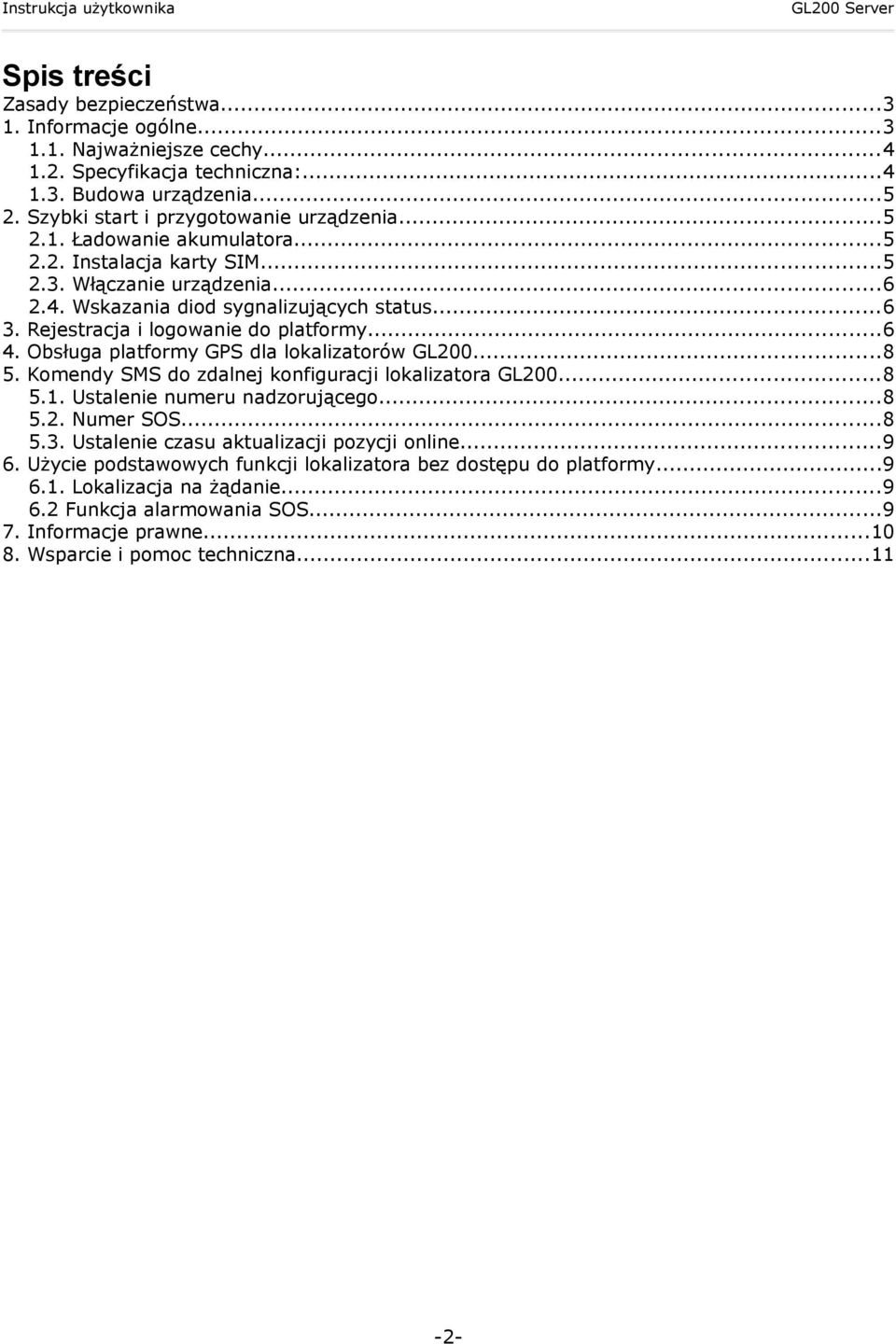 Obsługa platformy GPS dla lokalizatorów GL200...8 5. Komendy SMS do zdalnej konfiguracji lokalizatora GL200...8 5.1. Ustalenie numeru nadzorującego...8 5.2. Numer SOS...8 5.3.