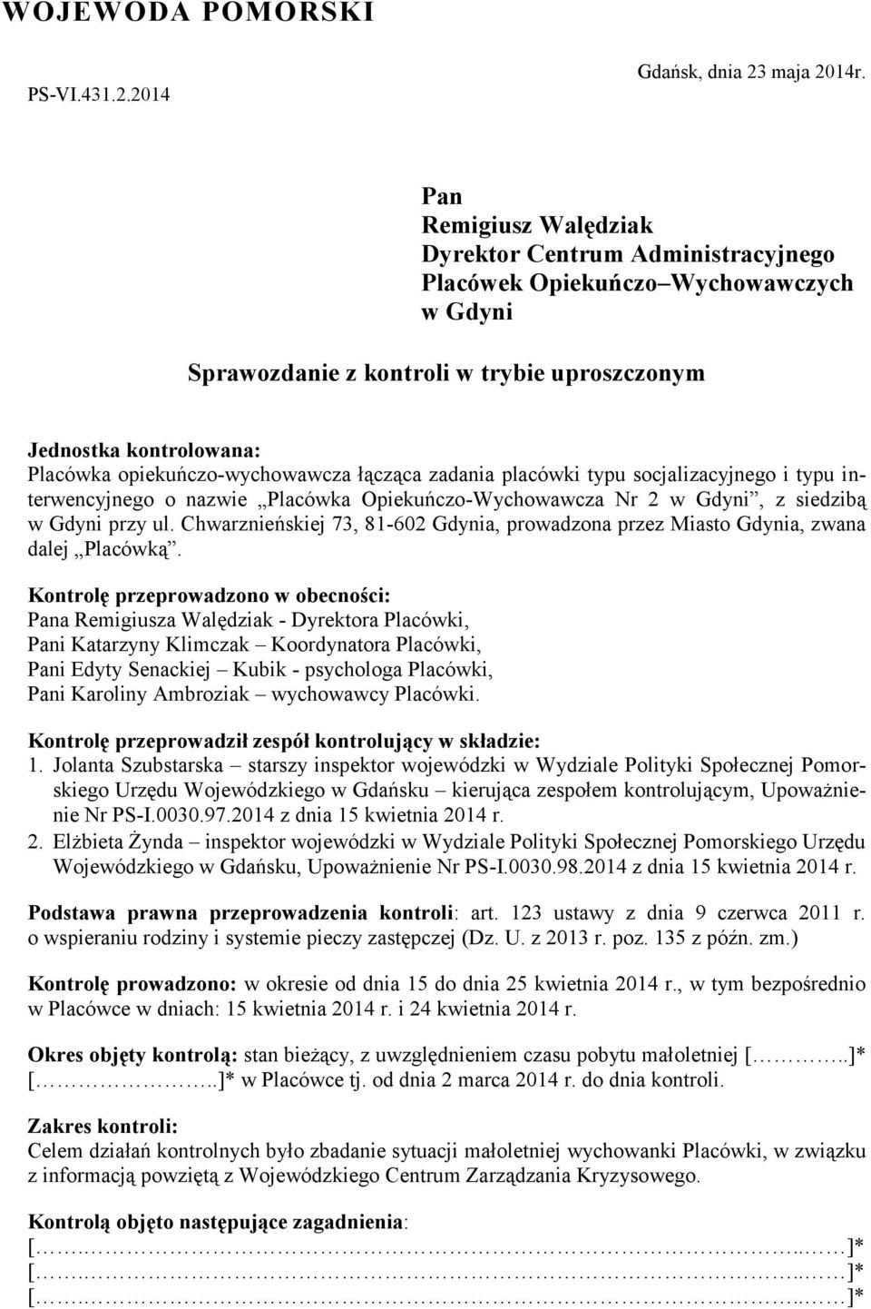 opiekuńczo-wychowawcza łącząca zadania placówki typu socjalizacyjnego i typu interwencyjnego o nazwie Placówka Opiekuńczo-Wychowawcza Nr 2 w Gdyni, z siedzibą w Gdyni przy ul.