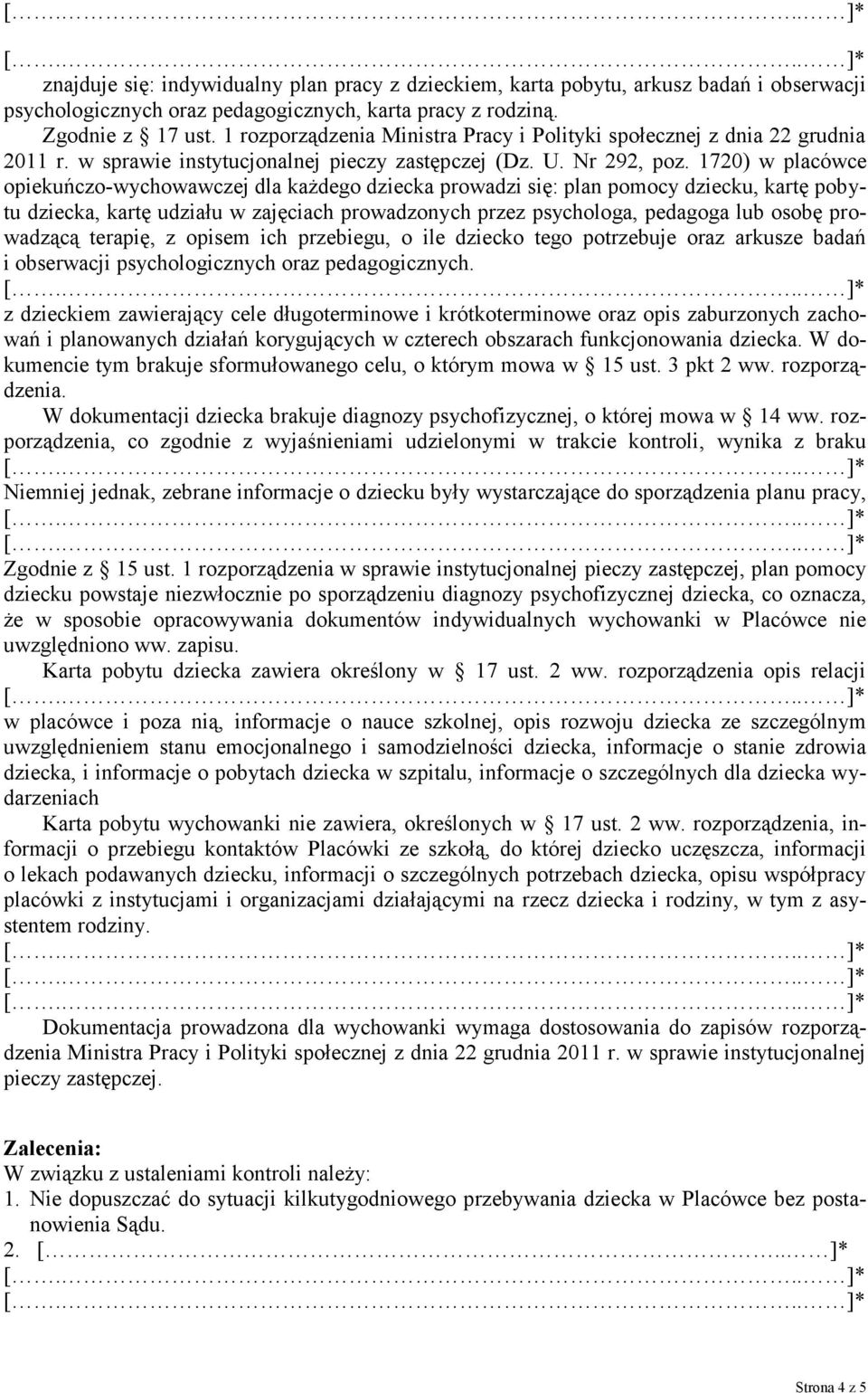 1720) w placówce opiekuńczo-wychowawczej dla każdego dziecka prowadzi się: plan pomocy dziecku, kartę pobytu dziecka, kartę udziału w zajęciach prowadzonych przez psychologa, pedagoga lub osobę