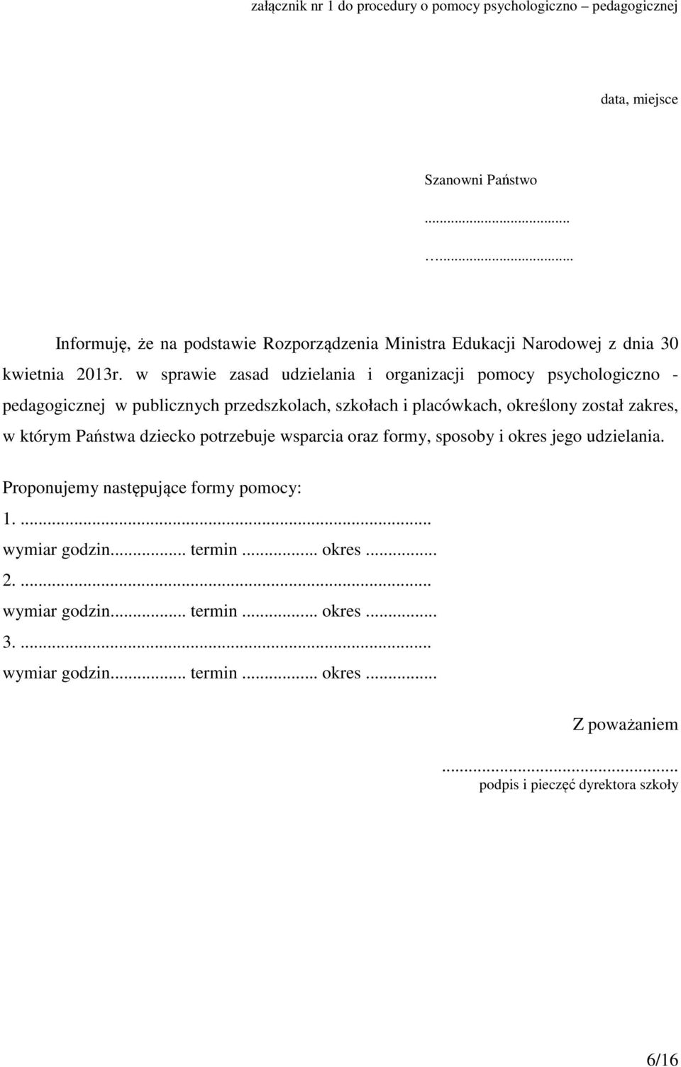 w sprawie zasad udzielania i organizacji pomocy psychologiczno - pedagogicznej w publicznych przedszkolach, szkołach i placówkach, określony został zakres, w którym