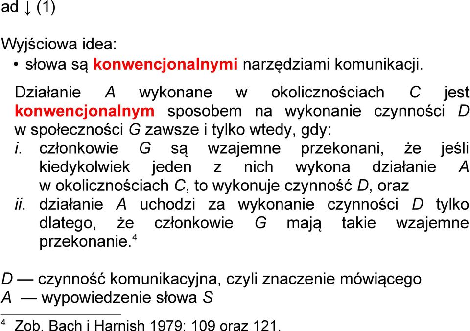 członkowie G są wzajemne przekonani, że jeśli kiedykolwiek jeden z nich wykona działanie A w okolicznościach C, to wykonuje czynność D, oraz ii.