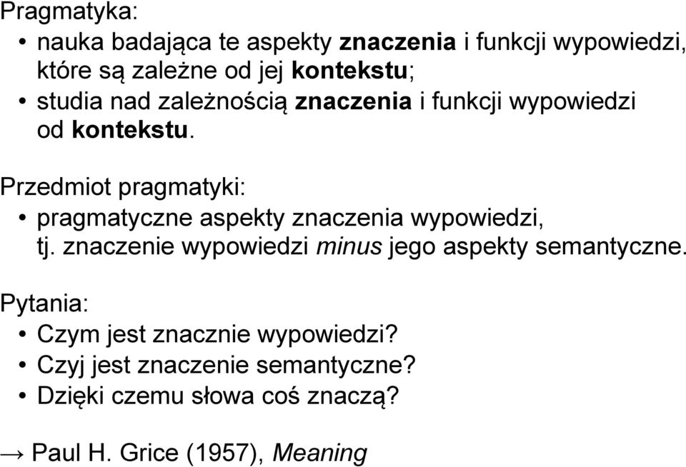 Przedmiot pragmatyki: pragmatyczne aspekty znaczenia wypowiedzi, tj.