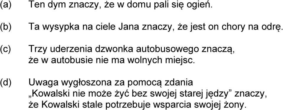 Trzy uderzenia dzwonka autobusowego znaczą, że w autobusie nie ma wolnych miejsc.