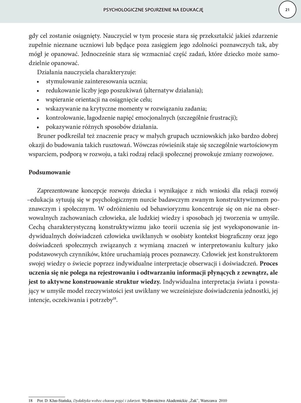 Jednocześnie stara się wzmacniać część zadań, które dziecko może samodzielnie opanować.
