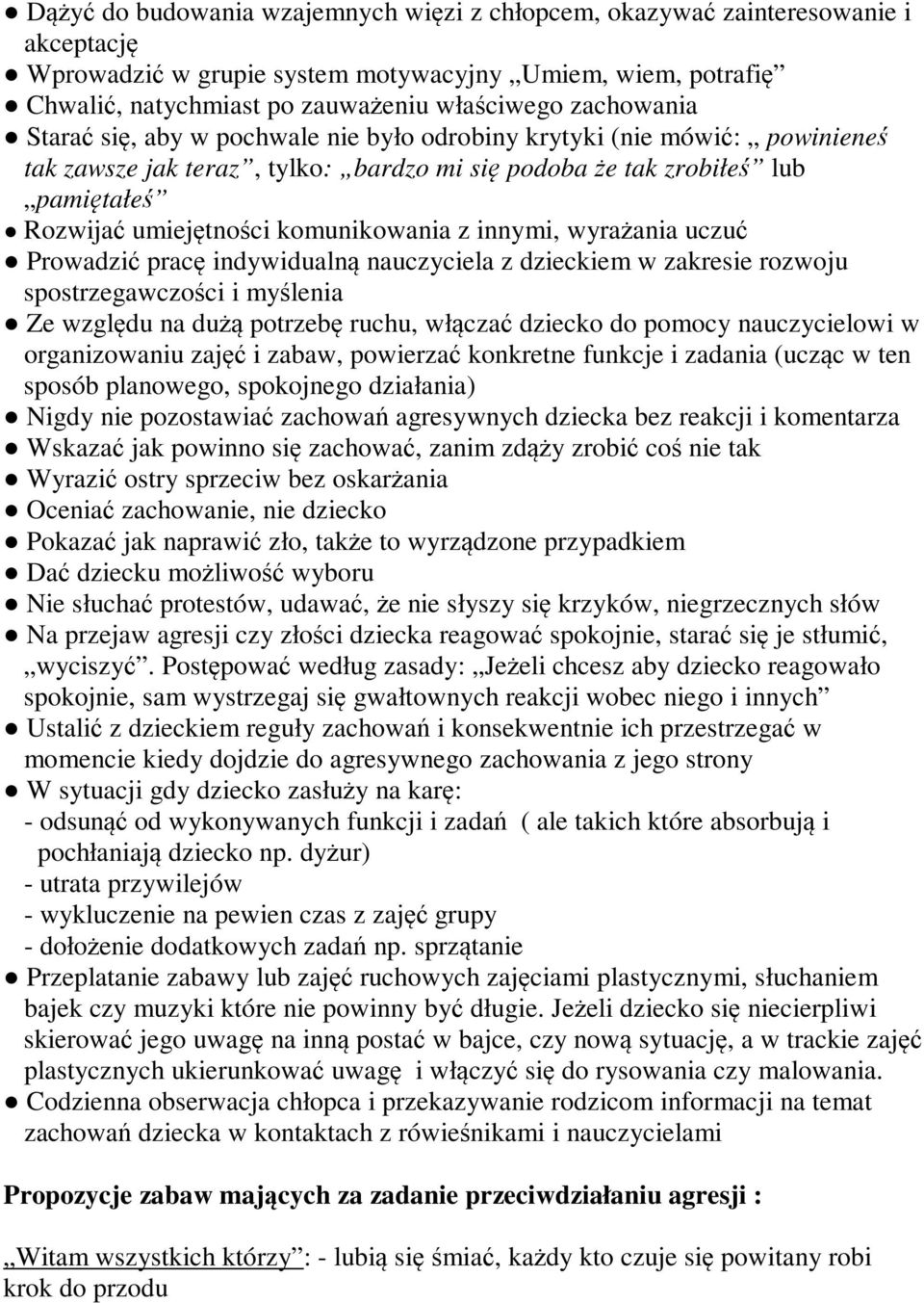 komunikowania z innymi, wyrażania uczuć Prowadzić pracę indywidualną nauczyciela z dzieckiem w zakresie rozwoju spostrzegawczości i myślenia Ze względu na dużą potrzebę ruchu, włączać dziecko do