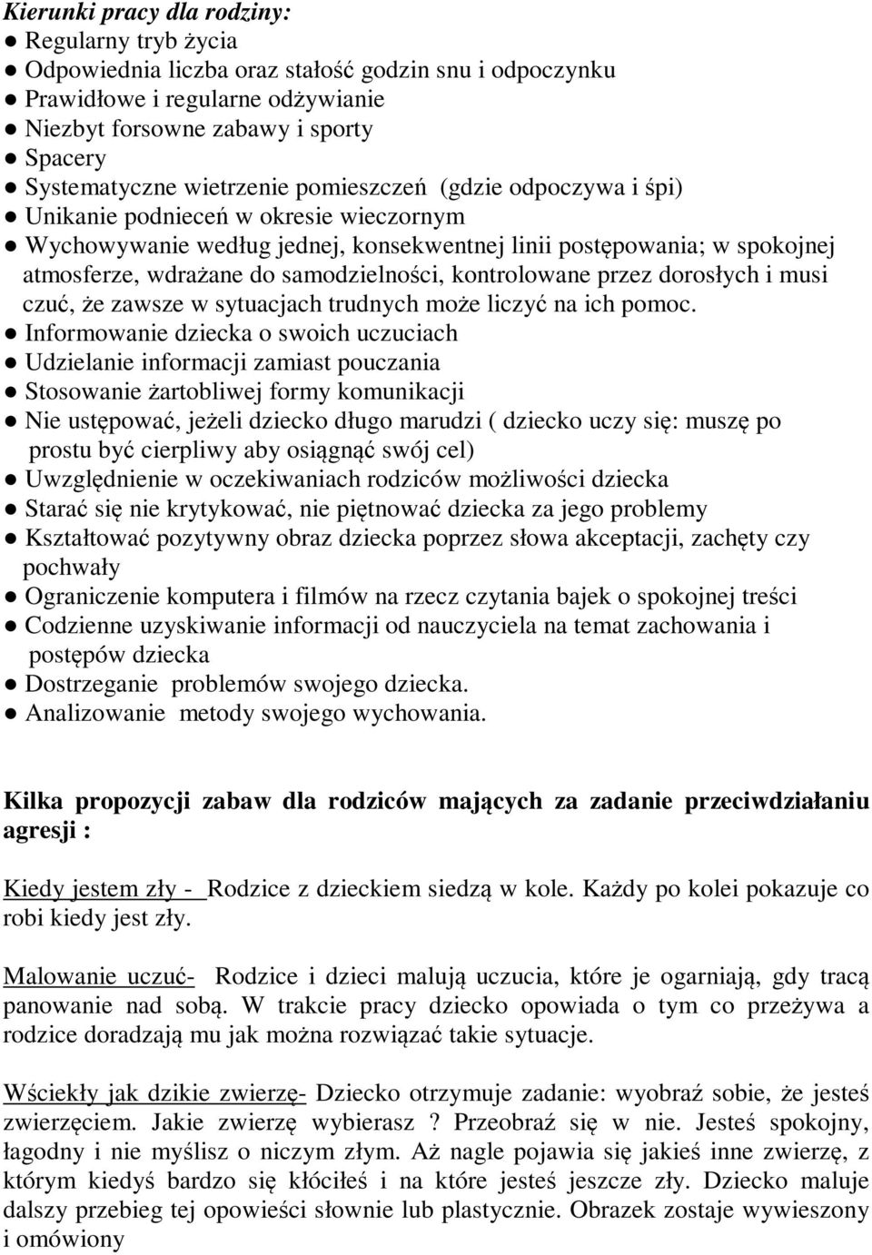samodzielności, kontrolowane przez dorosłych i musi czuć, że zawsze w sytuacjach trudnych może liczyć na ich pomoc.